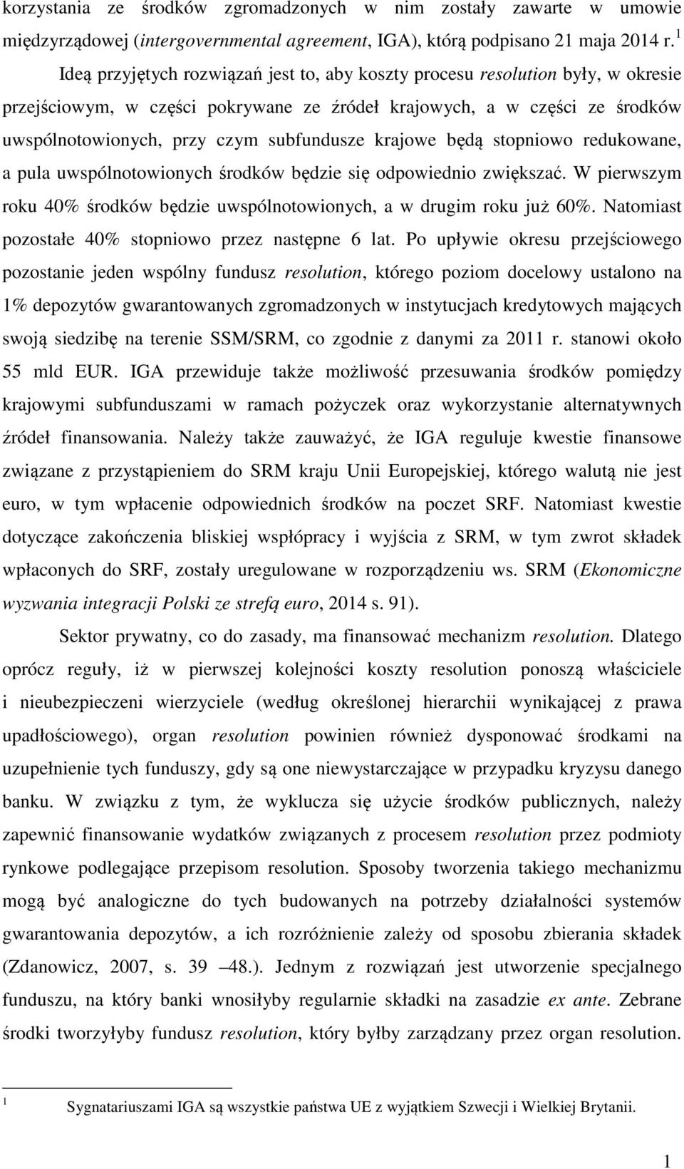 krajowe będą stopniowo redukowane, a pula uwspólnotowionych środków będzie się odpowiednio zwiększać. W pierwszym roku 40% środków będzie uwspólnotowionych, a w drugim roku już 60%.