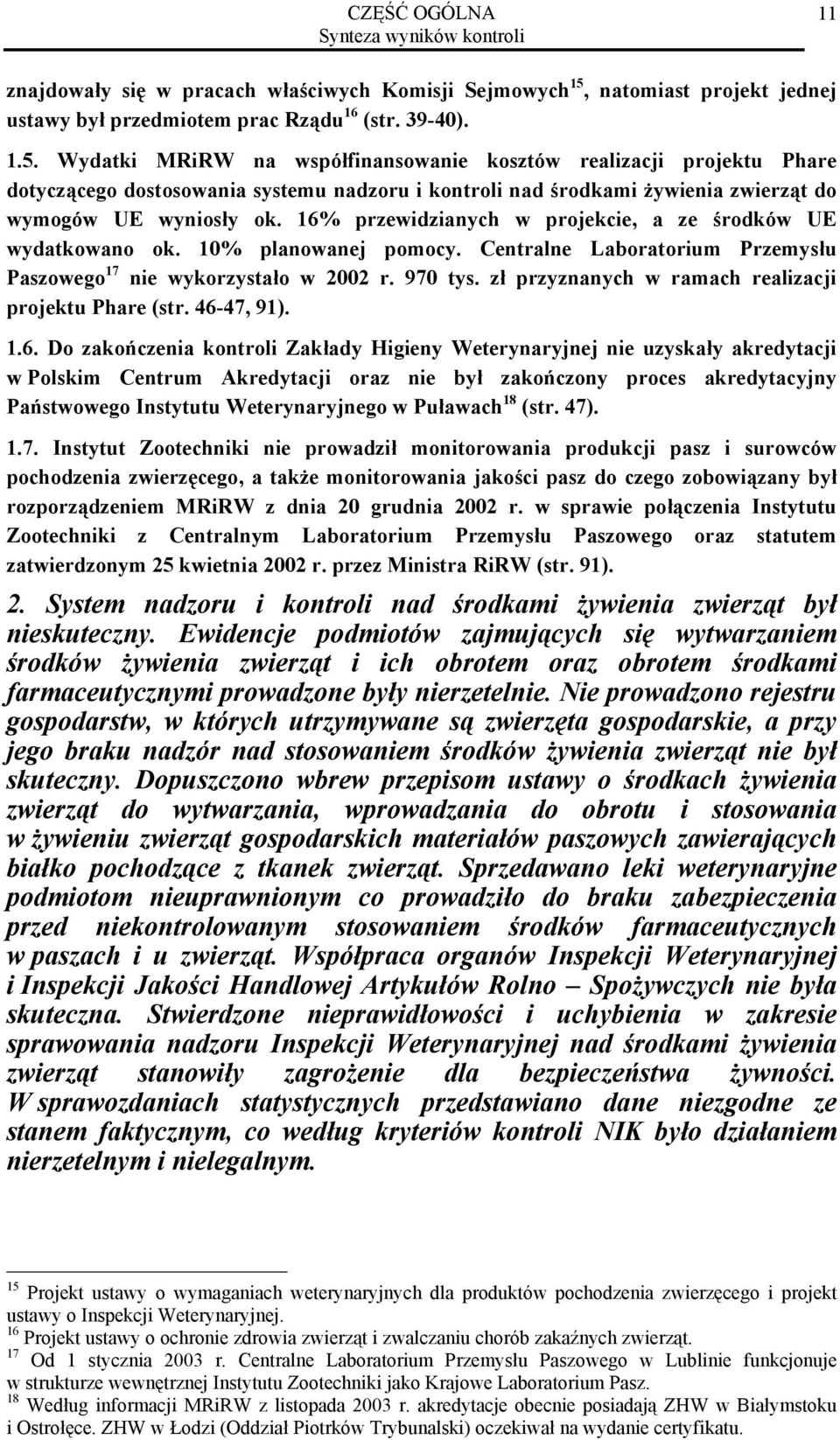 Wydatki MRiRW na współfinansowanie kosztów realizacji projektu Phare dotyczącego dostosowania systemu nadzoru i kontroli nad środkami żywienia zwierząt do wymogów UE wyniosły ok.