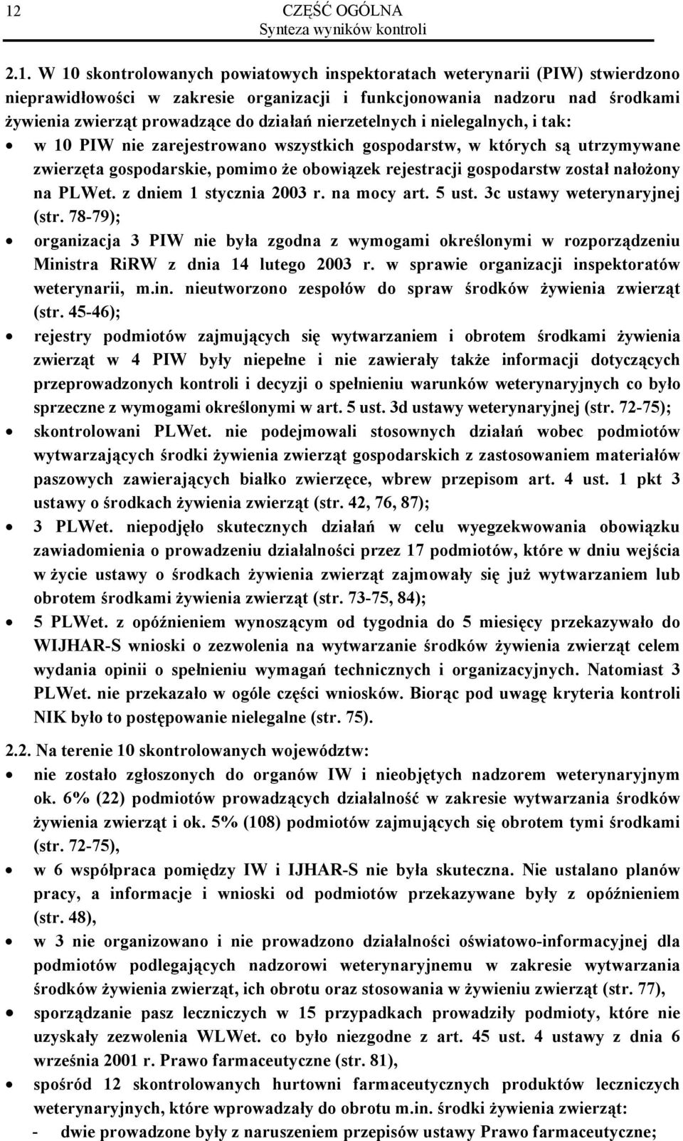 obowiązek rejestracji gospodarstw został nałożony na PLWet. z dniem 1 stycznia 2003 r. na mocy art. 5 ust. 3c ustawy weterynaryjnej (str.