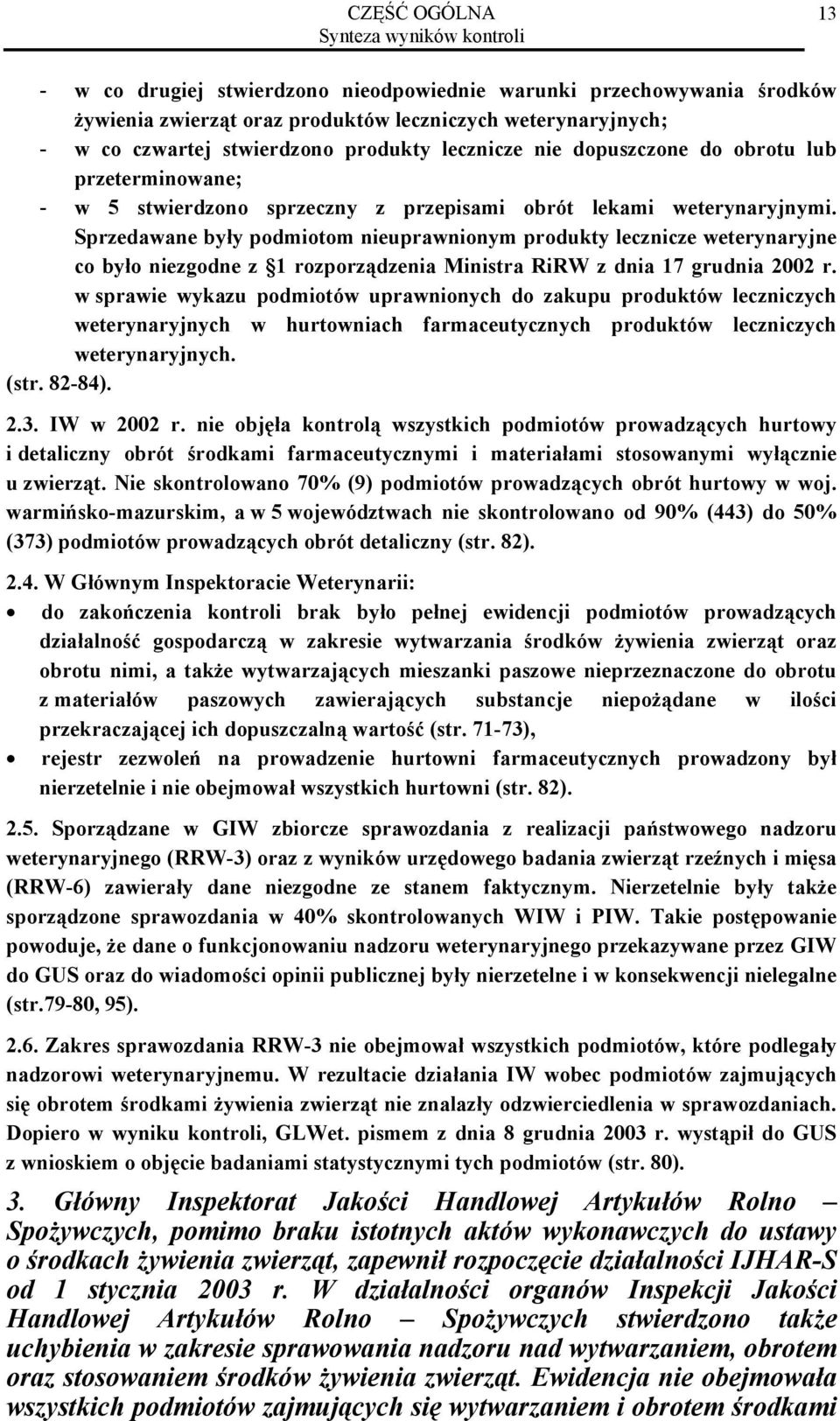 Sprzedawane były podmiotom nieuprawnionym produkty lecznicze weterynaryjne co było niezgodne z 1 rozporządzenia Ministra RiRW z dnia 17 grudnia 2002 r.