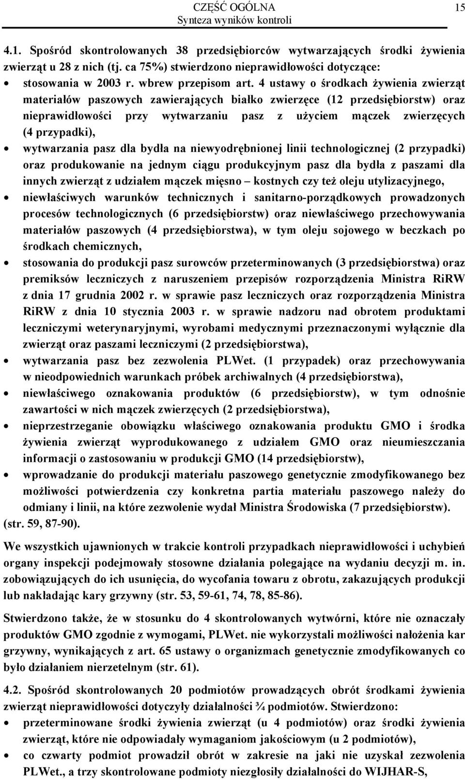 4 ustawy o środkach żywienia zwierząt materiałów paszowych zawierających białko zwierzęce (12 przedsiębiorstw) oraz nieprawidłowości przy wytwarzaniu pasz z użyciem mączek zwierzęcych (4 przypadki),