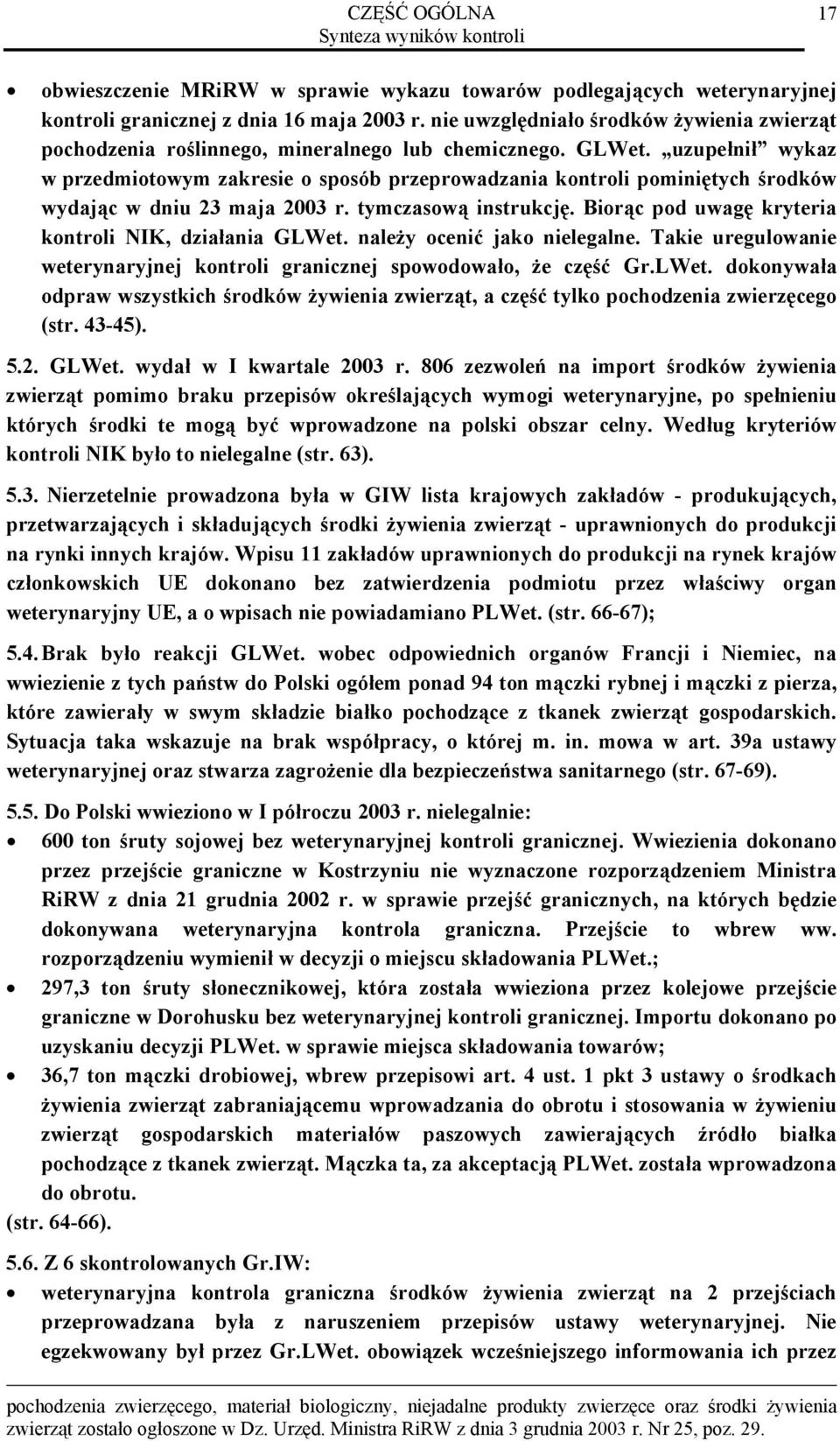 uzupełnił wykaz w przedmiotowym zakresie o sposób przeprowadzania kontroli pominiętych środków wydając w dniu 23 maja 2003 r. tymczasową instrukcję.