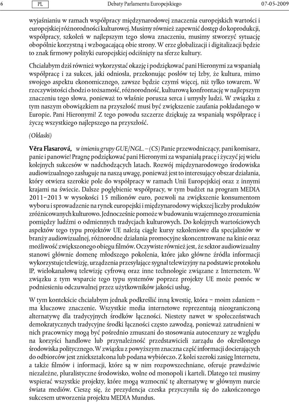 W erze globalizacji i digitalizacji będzie to znak firmowy polityki europejskiej odciśnięty na sferze kultury.