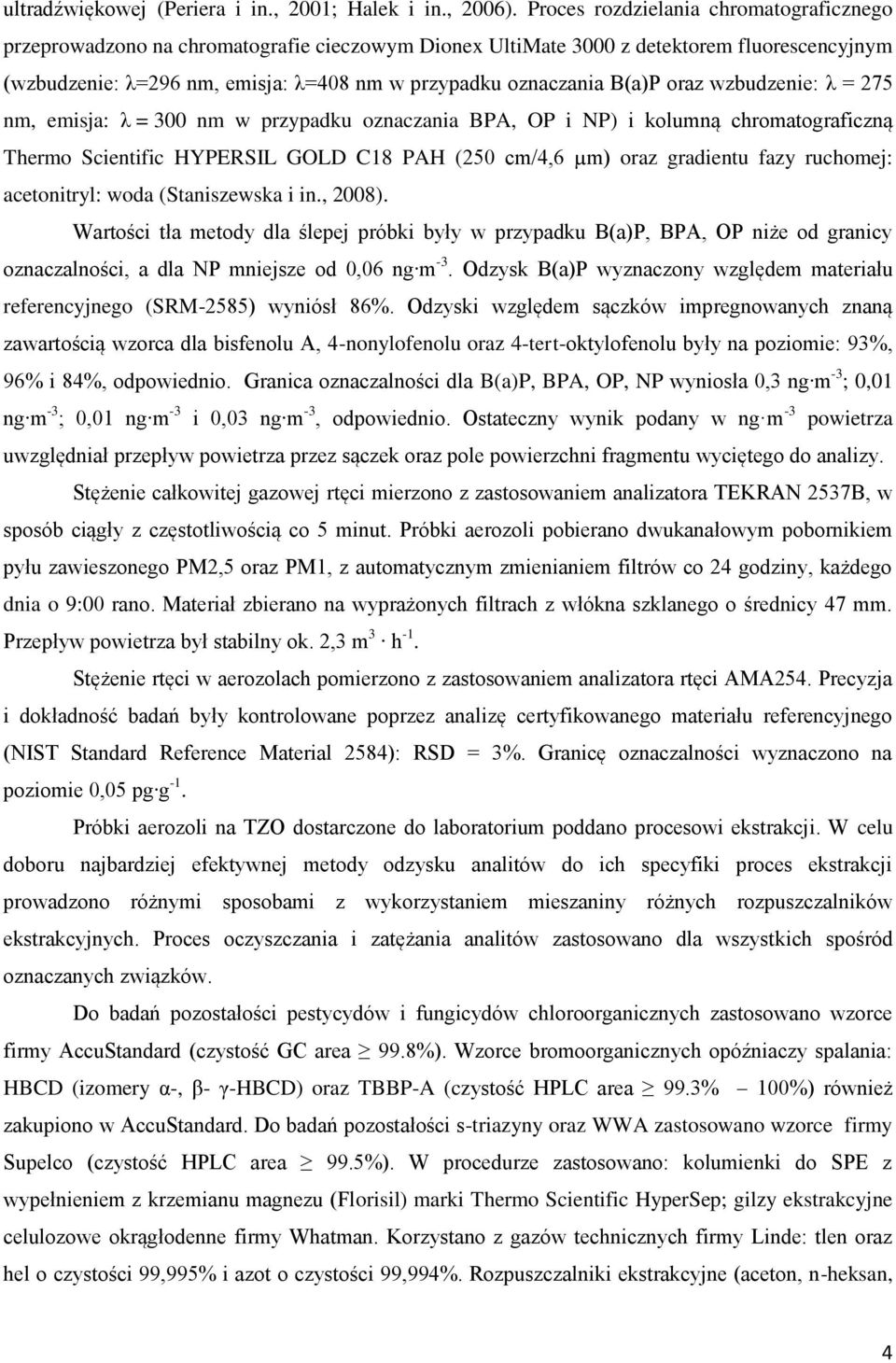 wzbudzeie: λ = 5 m, emisja: λ = 0 m w przypadku ozaczaia BPA, OP i P) i kolumą chromatograficzą Thermo Scietific HYPERSIL GOLD C18 PAH (250 cm/4,6 µm) oraz gradietu fazy ruchomej: acetoitryl: woda