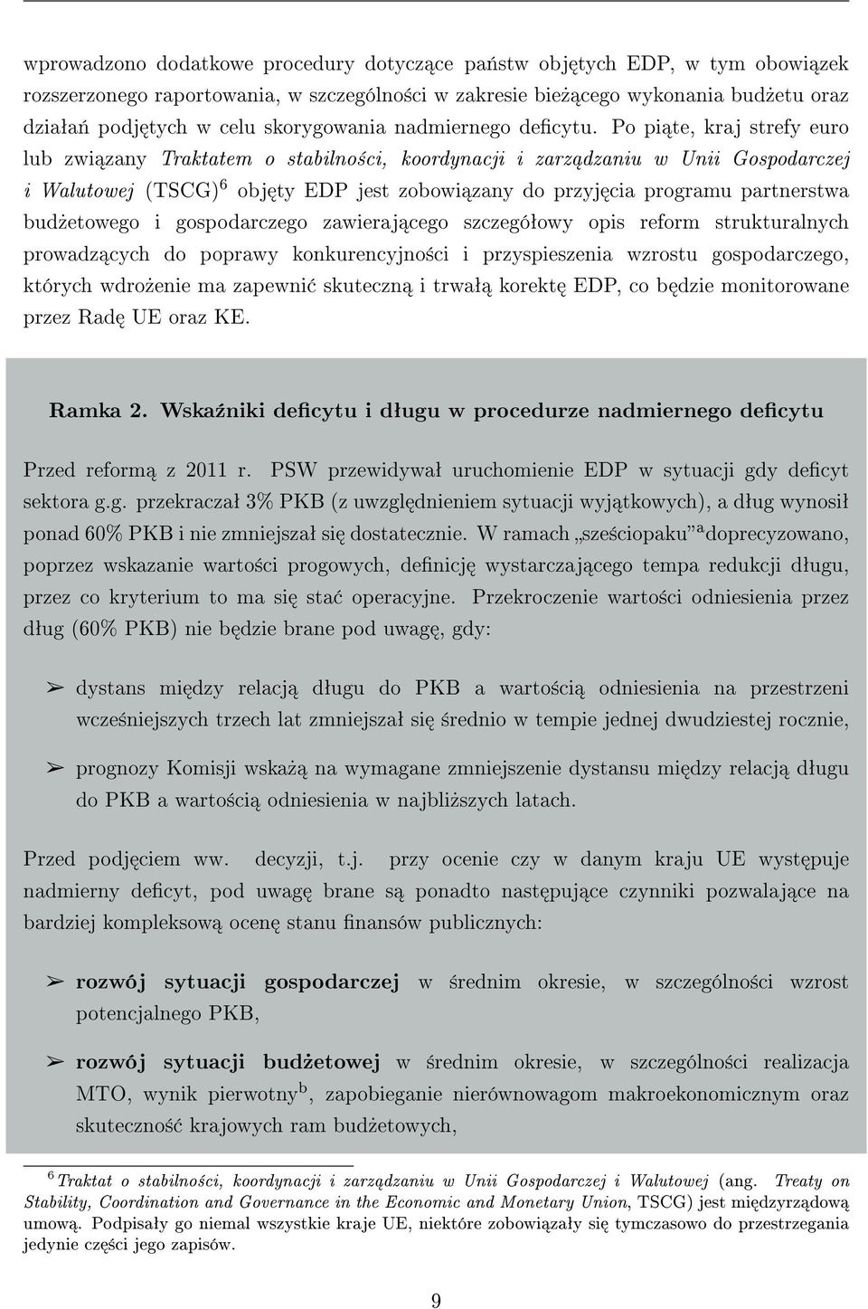 Po pi te, kraj strefy euro lub zwi zany Traktatem o stabilno±ci, koordynacji i zarz dzaniu w Unii Gospodarczej i Walutowej (TSCG) 6 obj ty EDP jest zobowi zany do przyj cia programu partnerstwa