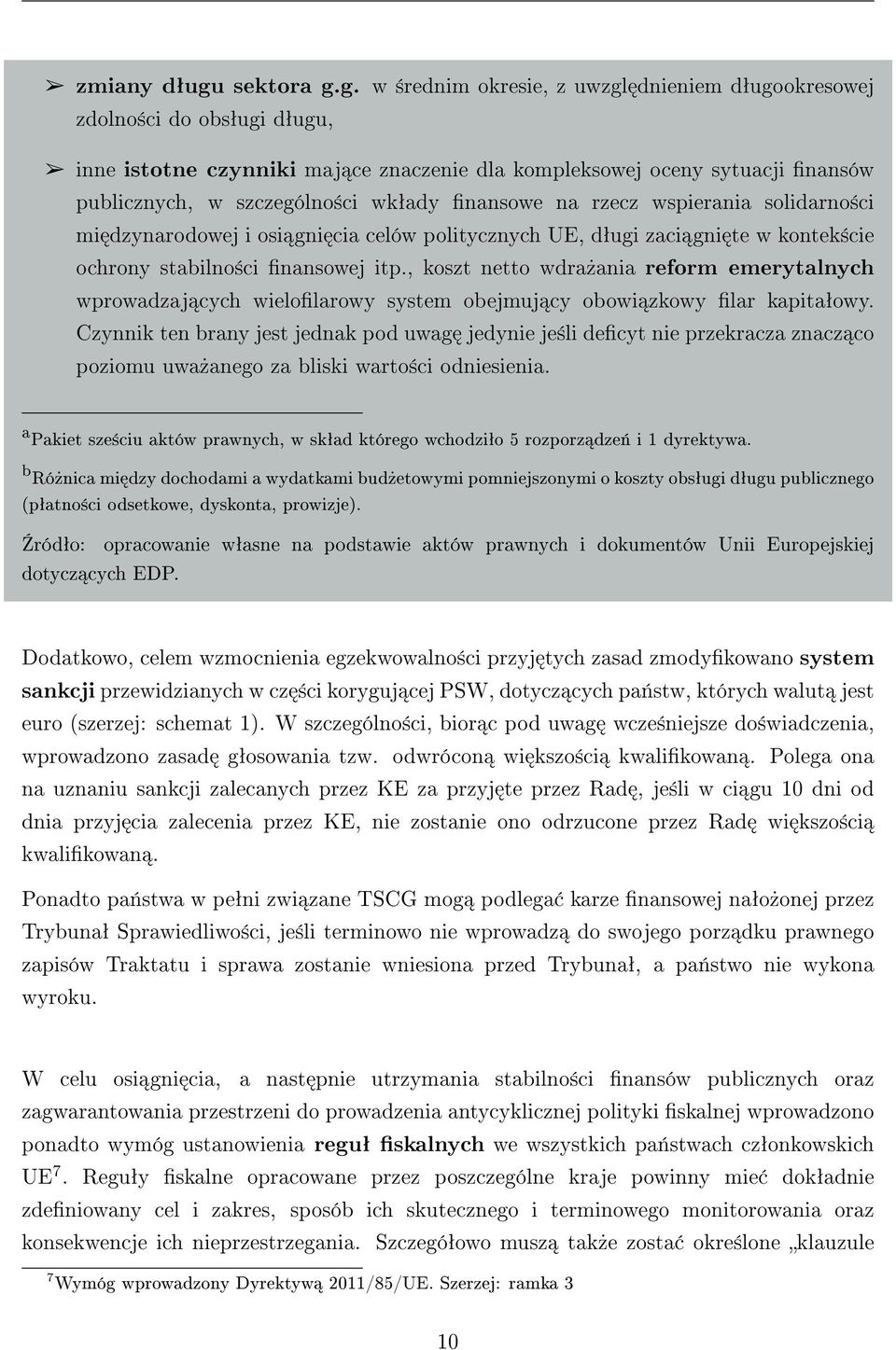 g. w ±rednim okresie, z uwzgl dnieniem dªugookresowej zdolno±ci do obsªugi dªugu, inne istotne czynniki maj ce znaczenie dla kompleksowej oceny sytuacji nansów publicznych, w szczególno±ci wkªady