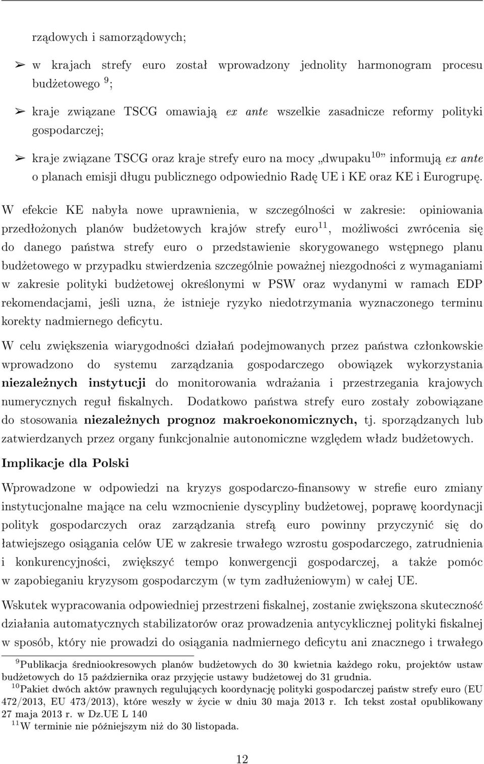 W efekcie KE nabyªa nowe uprawnienia, w szczególno±ci w zakresie: opiniowania przedªo»onych planów bud»etowych krajów strefy euro 11, mo»liwo±ci zwrócenia si do danego pa«stwa strefy euro o