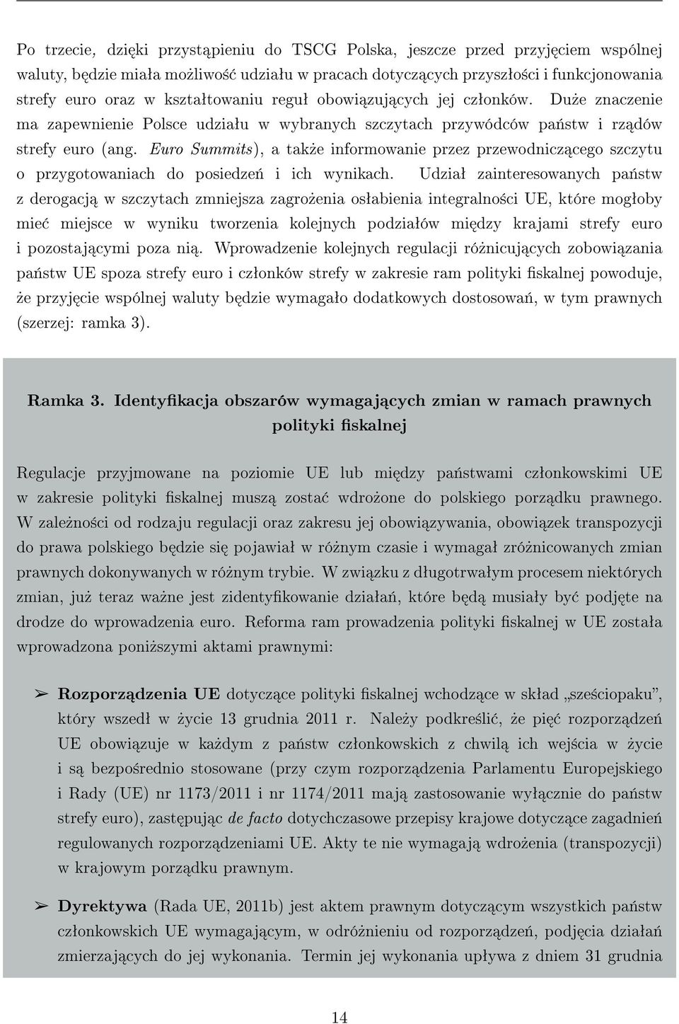 Euro Summits), a tak»e informowanie przez przewodnicz cego szczytu o przygotowaniach do posiedze«i ich wynikach.