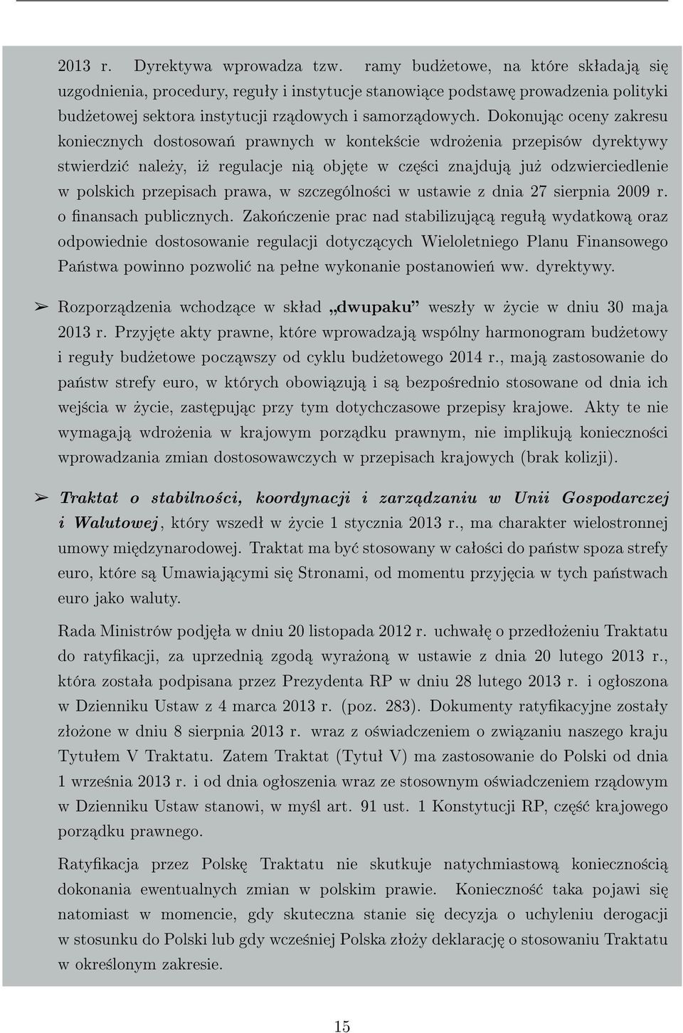 Dokonuj c oceny zakresu koniecznych dostosowa«prawnych w kontek±cie wdro»enia przepisów dyrektywy stwierdzi nale»y, i» regulacje ni obj te w cz ±ci znajduj ju» odzwierciedlenie w polskich przepisach