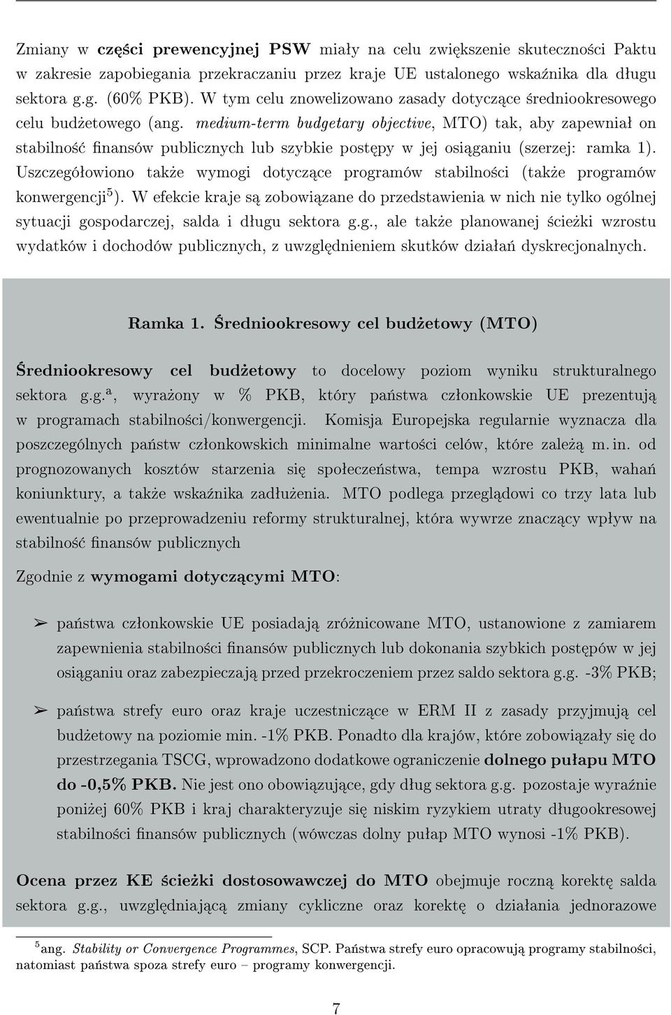 medium-term budgetary objective, MTO) tak, aby zapewniaª on stabilno± nansów publicznych lub szybkie post py w jej osi ganiu (szerzej: ramka 1).