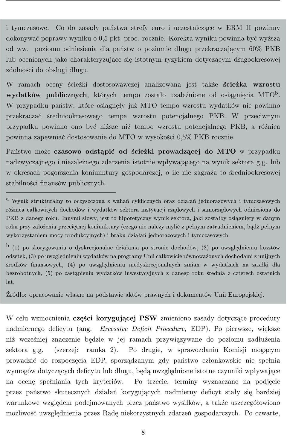 W ramach oceny ±cie»ki dostosowawczej analizowana jest tak»e ±cie»ka wzrostu wydatków publicznych, których tempo zostaªo uzale»nione od osi gni cia MTO b.