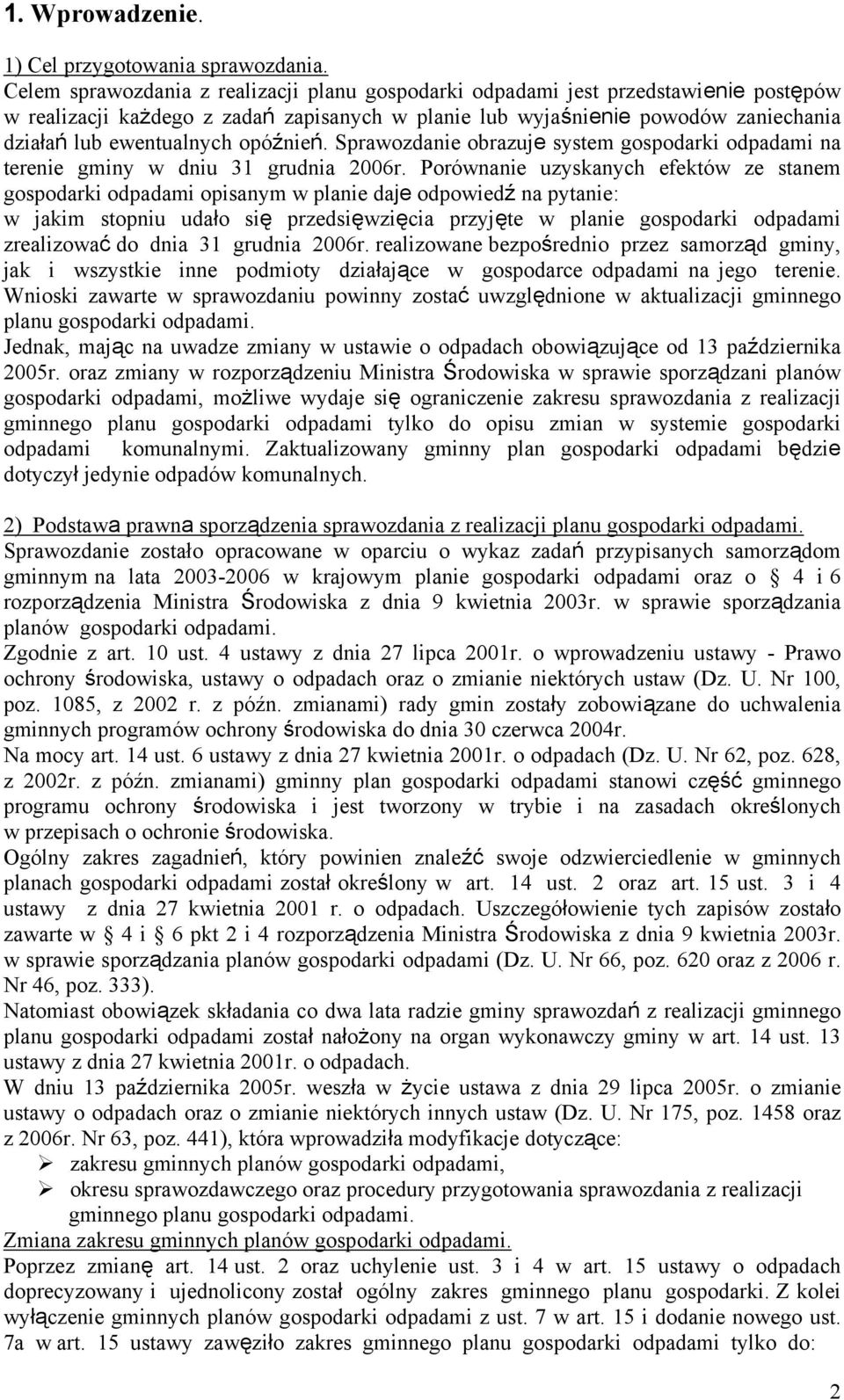 opóźnień. Sprawozdanie obrazuje system gospodarki odpadami na terenie gminy w dniu 31 grudnia 2006r.