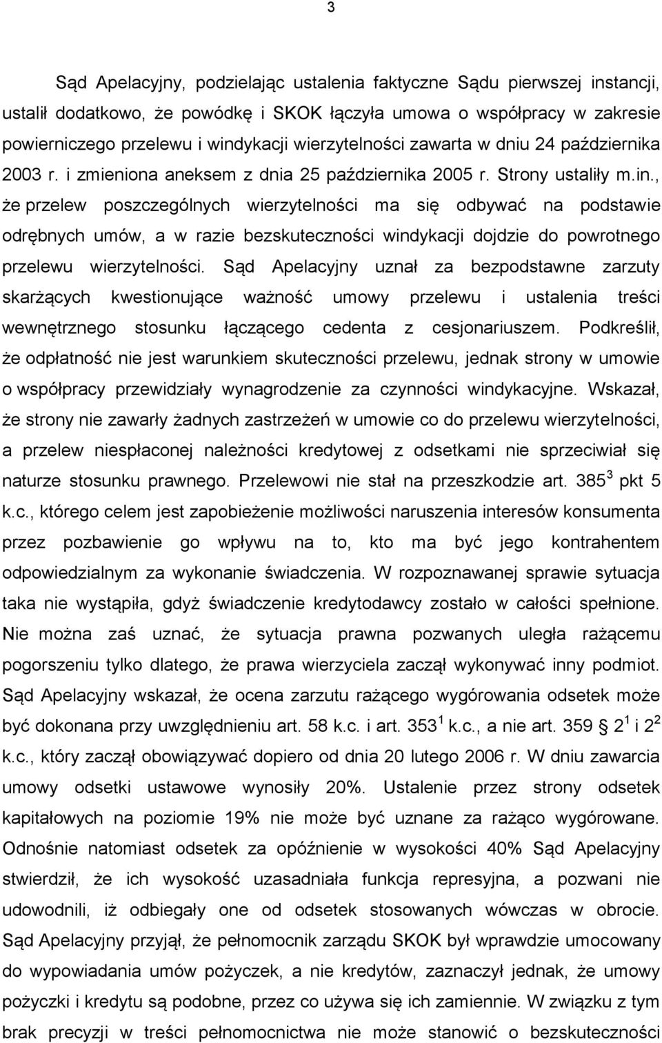 , że przelew poszczególnych wierzytelności ma się odbywać na podstawie odrębnych umów, a w razie bezskuteczności windykacji dojdzie do powrotnego przelewu wierzytelności.