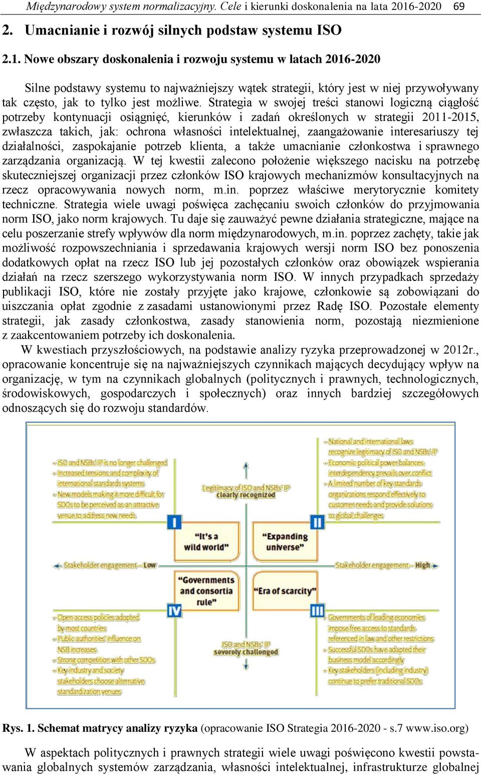 Nowe obszary doskonalenia i rozwoju systemu w latach 2016-2020 Silne podstawy systemu to najważniejszy wątek strategii, który jest w niej przywoływany tak często, jak to tylko jest możliwe.