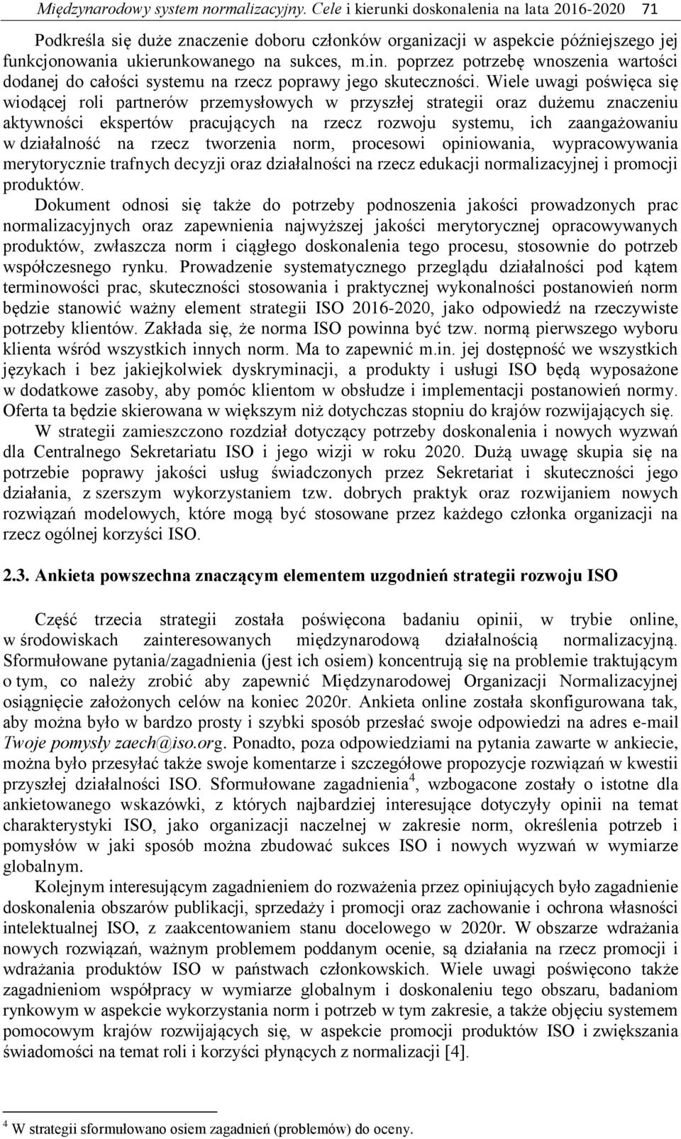 poprzez potrzebę wnoszenia wartości dodanej do całości systemu na rzecz poprawy jego skuteczności.