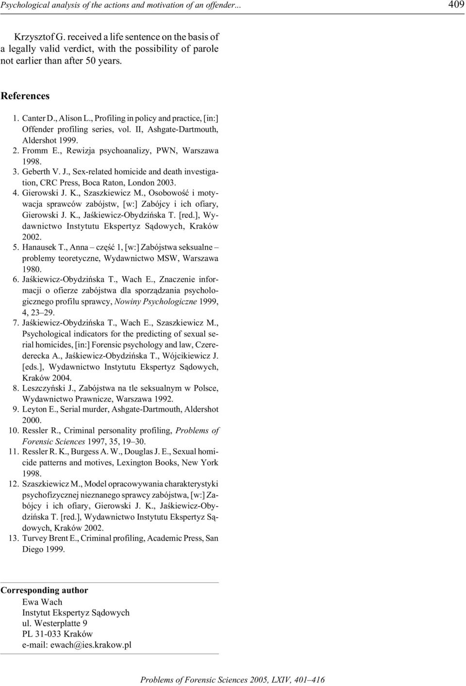 , Pro fil ing in pol icy and prac tice, [in:] Of fender pro fil ing se ries, vol. II, Ashgate-Dartmouth, Aldershot 1999. 2. Fromm E., Rewizja psychoanalizy, PWN, Warszawa 1998. 3. Geberth V. J.