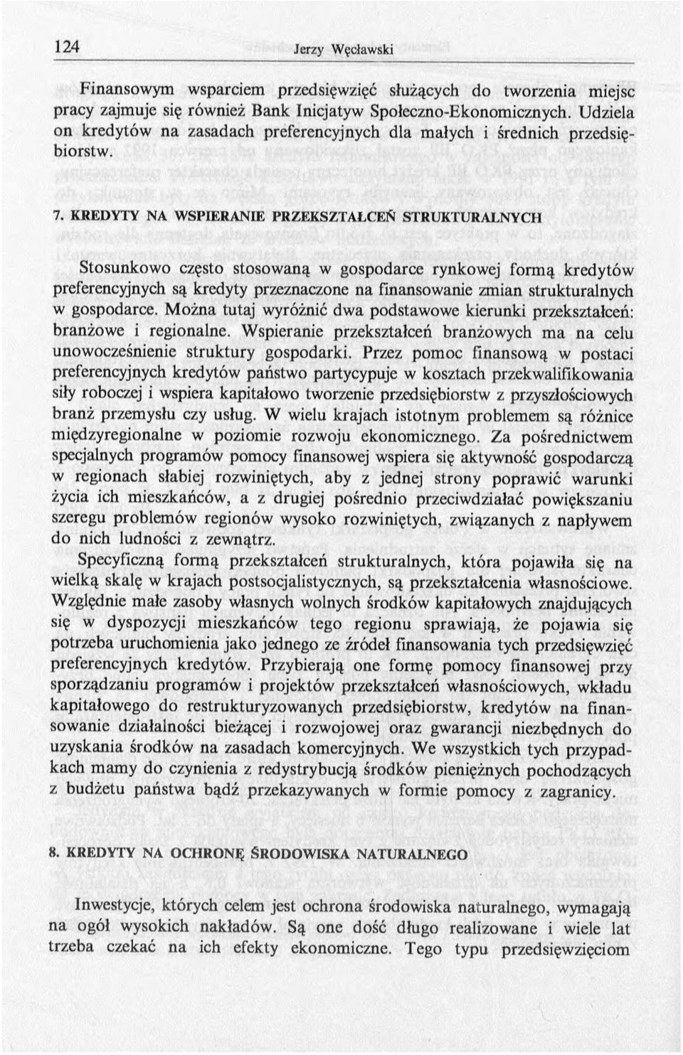 KREDYTY NA W SPIERANIE PRZEKSZTAŁCEŃ STRUKTURALNYCH Stosunkowo często stosowaną w gospodarce rynkowej formą kredytów preferencyjnych są kredyty przeznaczone na finansowanie zmian strukturalnych w