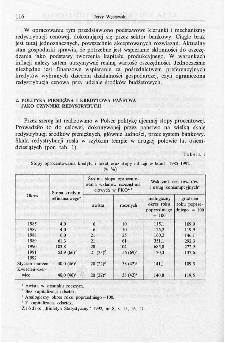 Aktualny stan gospodarki sprawia, że potrzebne jest wspieranie skłonności do oszczędzania jako podstawy tworzenia kapitału produkcyjnego.