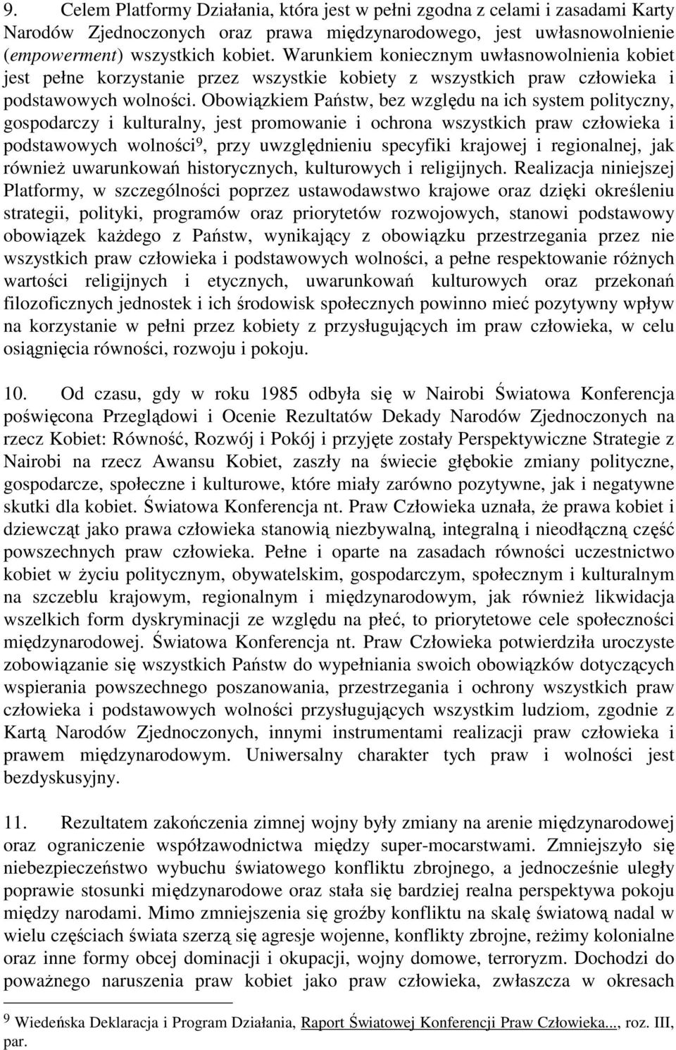 Obowiązkiem Państw, bez względu na ich system polityczny, gospodarczy i kulturalny, jest promowanie i ochrona wszystkich praw człowieka i podstawowych wolności 9, przy uwzględnieniu specyfiki