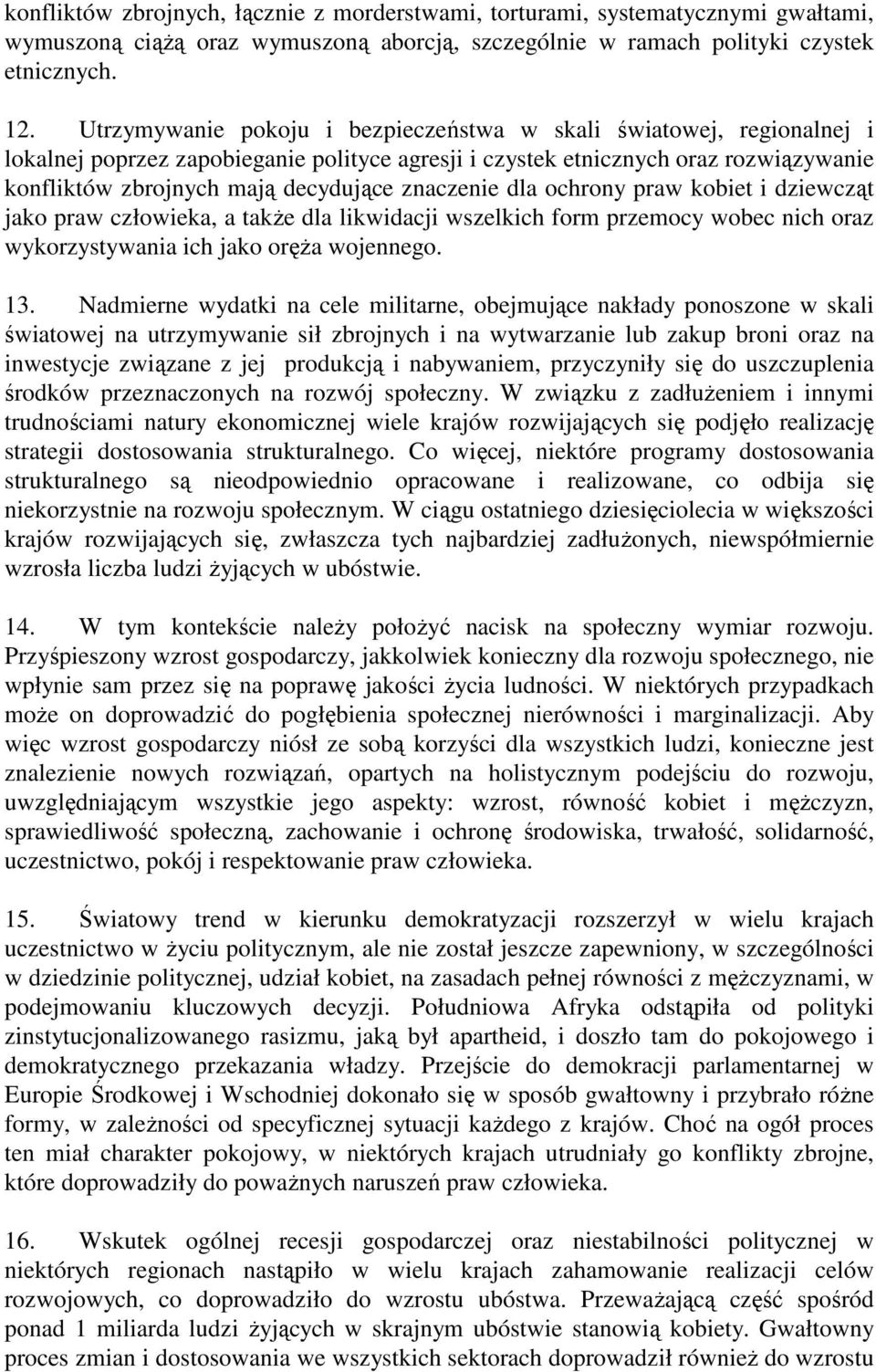 znaczenie dla ochrony praw kobiet i dziewcząt jako praw człowieka, a takŝe dla likwidacji wszelkich form przemocy wobec nich oraz wykorzystywania ich jako oręŝa wojennego. 13.