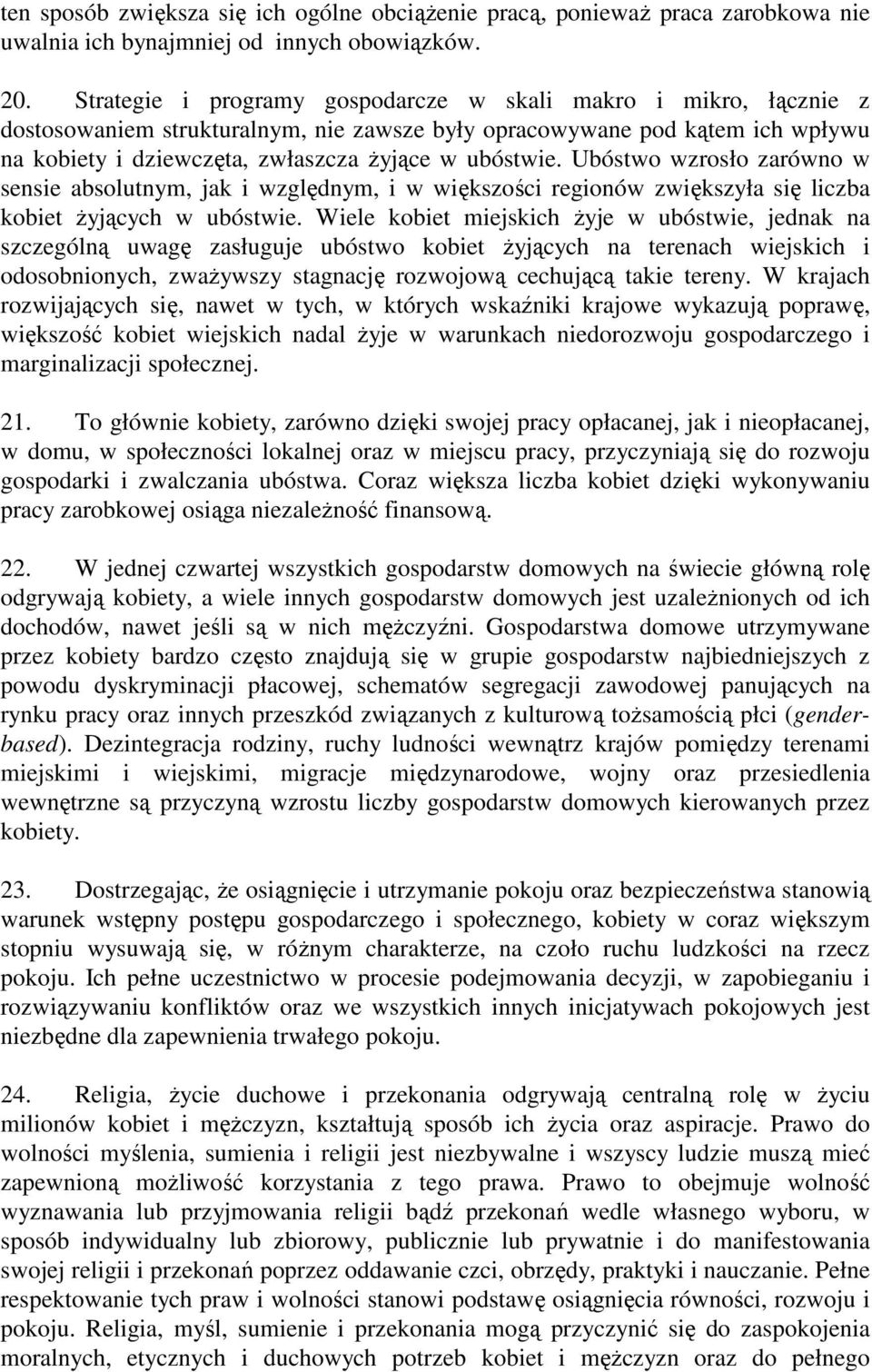 Ubóstwo wzrosło zarówno w sensie absolutnym, jak i względnym, i w większości regionów zwiększyła się liczba kobiet Ŝyjących w ubóstwie.