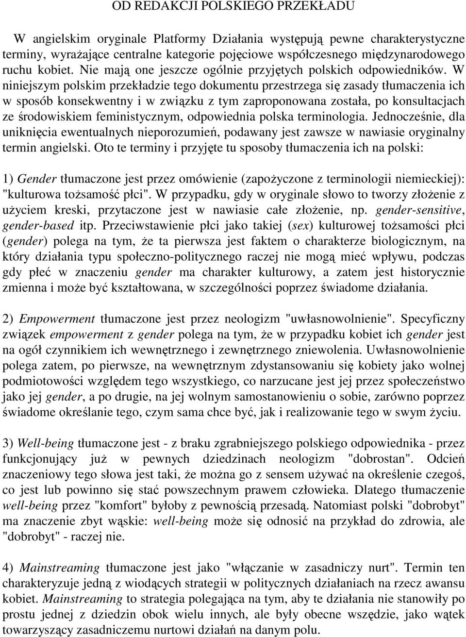 W niniejszym polskim przekładzie tego dokumentu przestrzega się zasady tłumaczenia ich w sposób konsekwentny i w związku z tym zaproponowana została, po konsultacjach ze środowiskiem feministycznym,