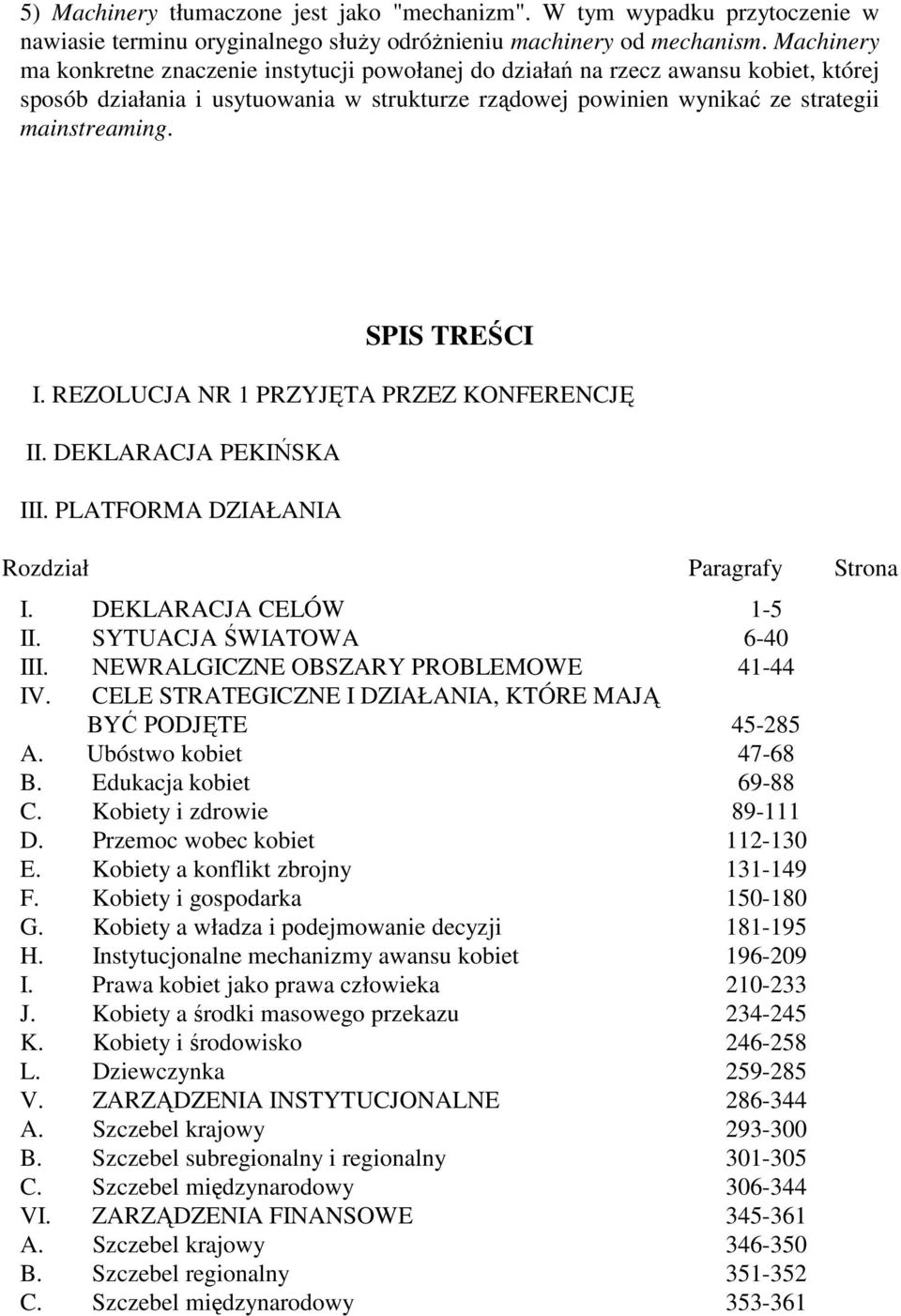 SPIS TREŚCI I. REZOLUCJA NR 1 PRZYJĘTA PRZEZ KONFERENCJĘ II. DEKLARACJA PEKIŃSKA III. PLATFORMA DZIAŁANIA Rozdział Paragrafy Strona I. DEKLARACJA CELÓW II. SYTUACJA ŚWIATOWA III.