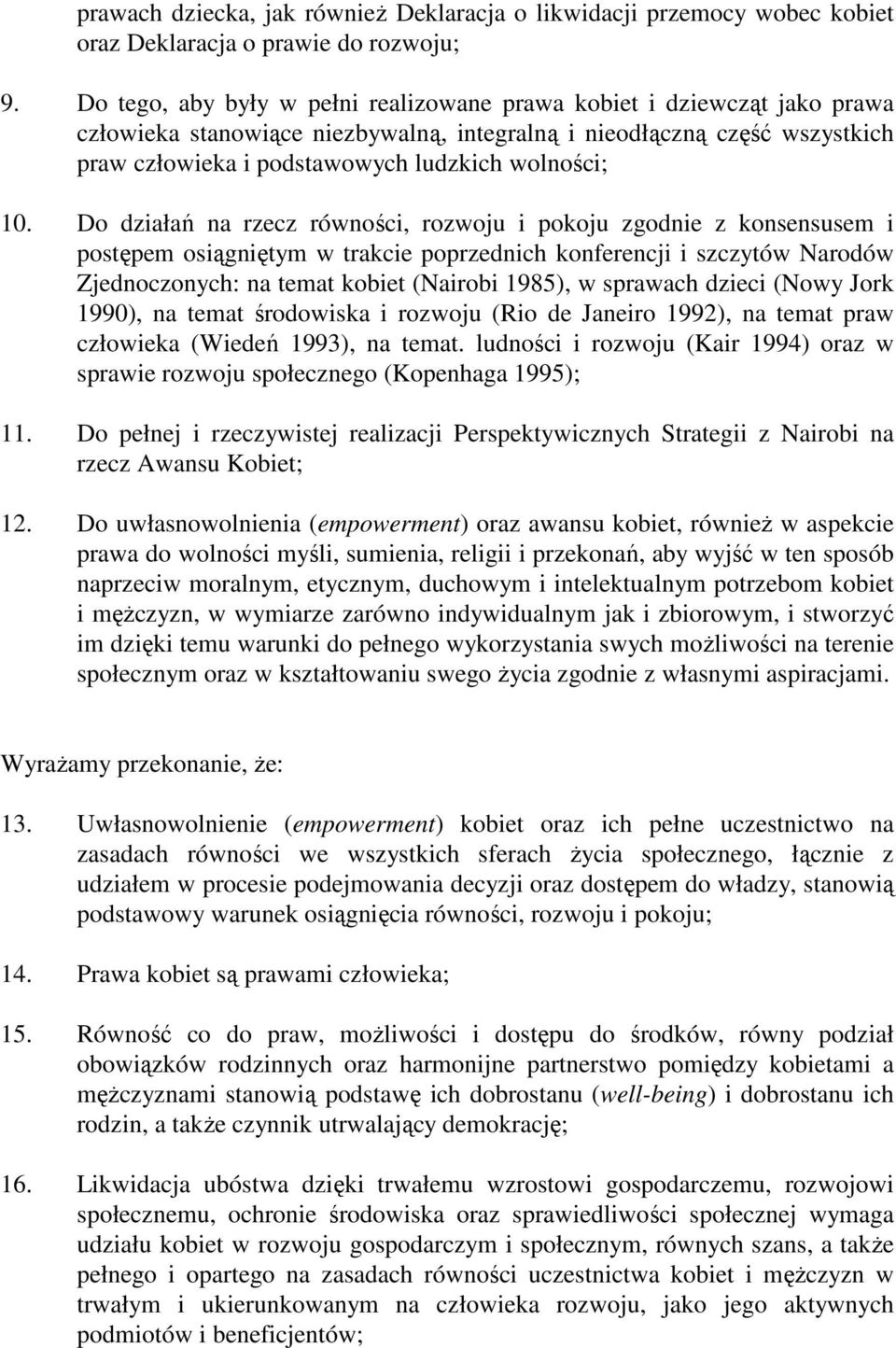 10. Do działań na rzecz równości, rozwoju i pokoju zgodnie z konsensusem i postępem osiągniętym w trakcie poprzednich konferencji i szczytów Narodów Zjednoczonych: na temat kobiet (Nairobi 1985), w