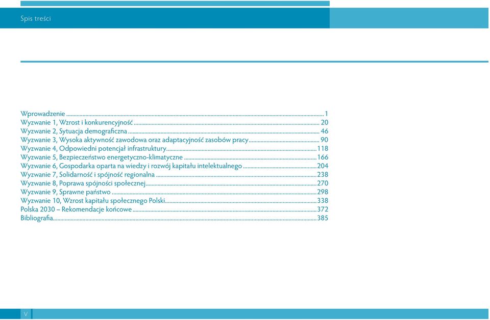 ..118 Wyzwanie 5, Bezpieczeństwo energetyczno-klimatyczne...166 Wyzwanie 6, Gospodarka oparta na wiedzy i rozwój kapitału intelektualnego.