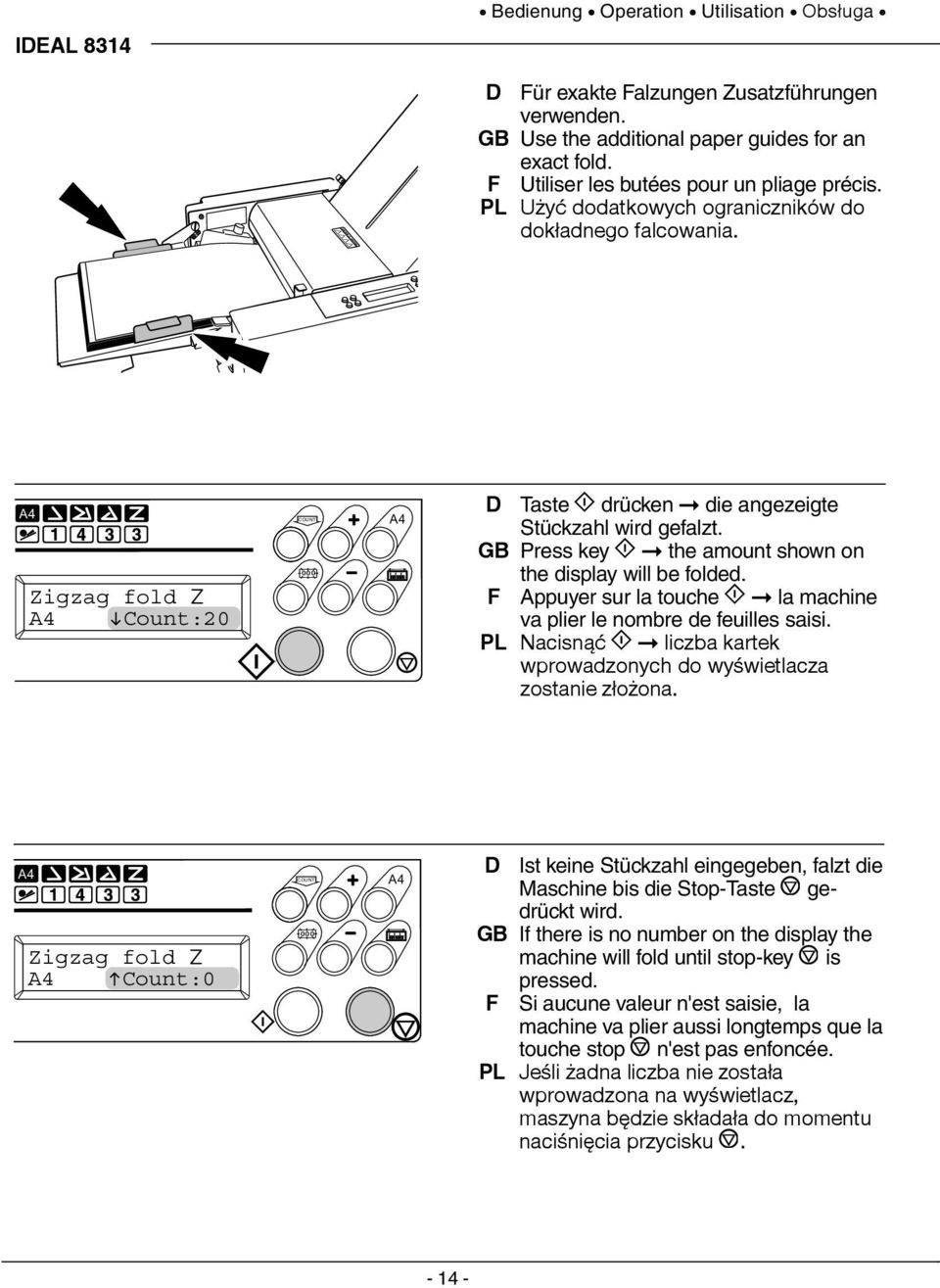 09-10 A4 Zigzag fold A4 Count:20 COUNT 000 A4 D Taste drücken die angezeigte Stückzahl wird gefalzt. GB Press key the amount shown on the display will be folded.