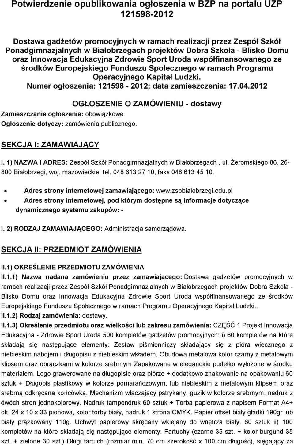 Numer ogłoszenia: 121598-2012; data zamieszczenia: 17.04.2012 Zamieszczanie ogłoszenia: obowiązkowe. Ogłoszenie dotyczy: zamówienia publicznego.