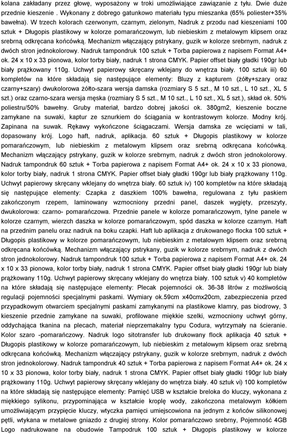 końcówką. Mechanizm włączający pstrykany, guzik w kolorze srebrnym, nadruk z dwóch stron jednokolorowy. Nadruk tampondruk 100 sztuk + Torba papierowa z napisem Format A4+ ok.