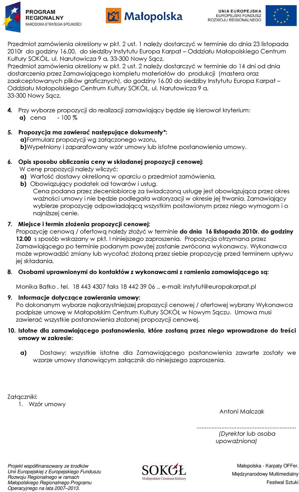 2 naleŝy dostarczyć w terminie do 14 dni od dnia dostarczenia przez Zamawiającego kompletu materiałów do produkcji (mastera oraz zaakceptowanych plików graficznych), do godziny 16.