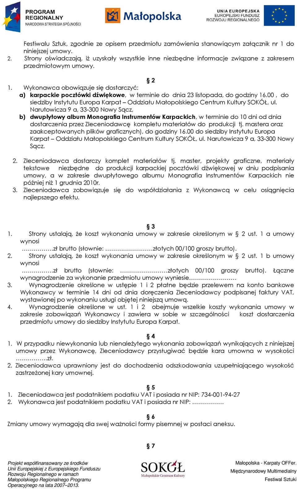 Wykonawca obowiązuje się dostarczyć: a) karpackie pocztówki dźwiękowe, w terminie do dnia 23 listopada, do godziny 16.