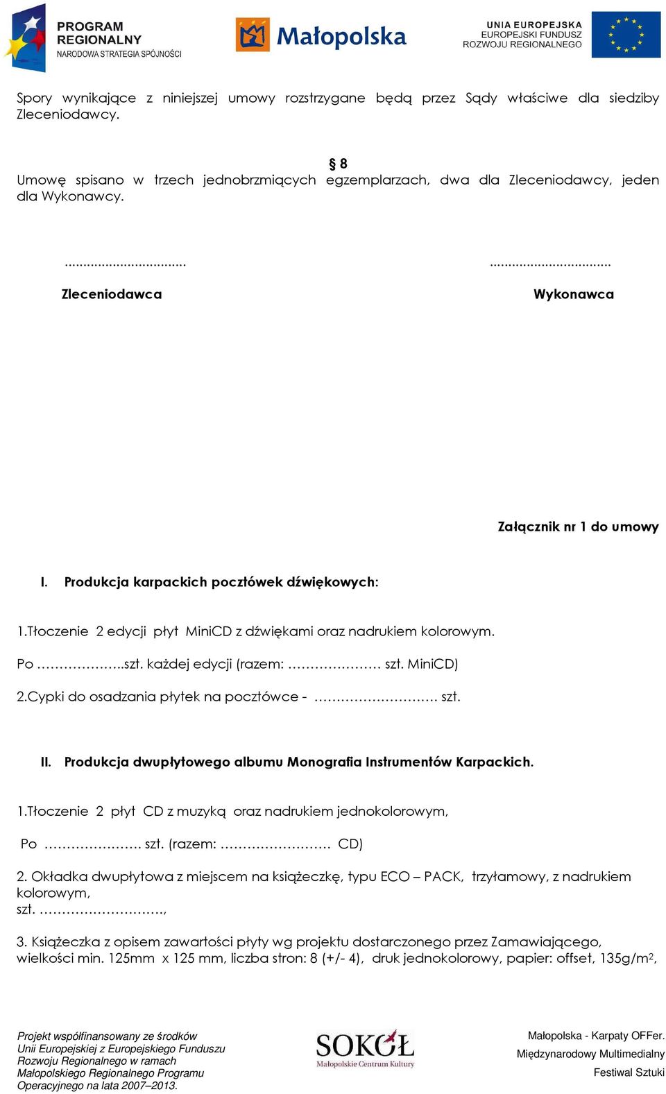 ...... Zleceniodawca Wykonawca Załącznik nr 1 do umowy I. Produkcja karpackich pocztówek dźwiękowych: Po..szt.