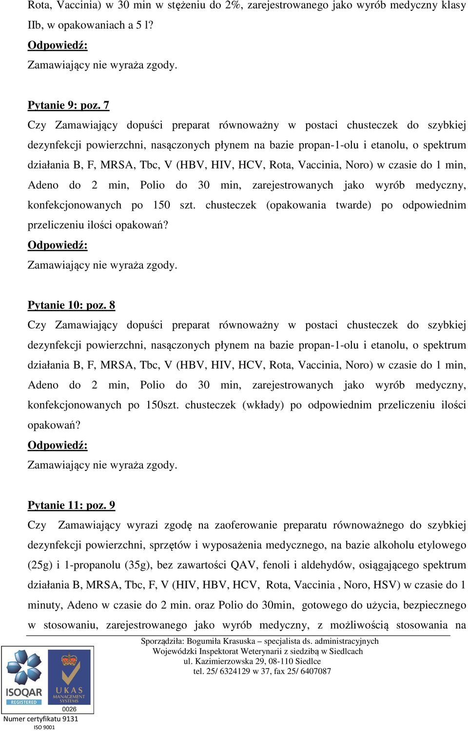 (HBV, HIV, HCV, Rota, Vaccinia, Noro) w czasie do 1 min, Adeno do 2 min, Polio do 30 min, zarejestrowanych jako wyrób medyczny, konfekcjonowanych po 150 szt.