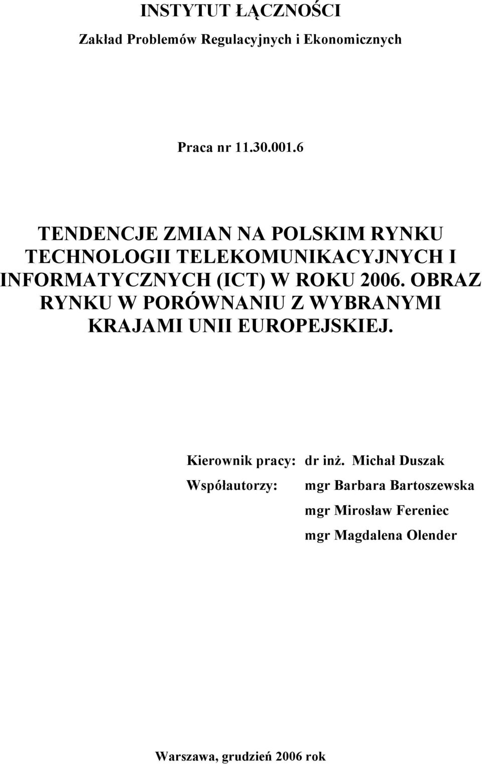 2006. OBRAZ RYNKU W PORÓWNANIU Z WYBRANYMI KRAJAMI UNII EUROPEJSKIEJ. Kierownik pracy: dr inż.