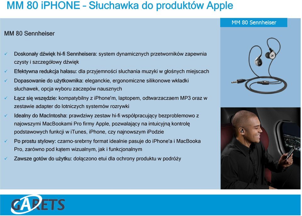 iphone'm, laptopem, odtwarzaczaem MP3 oraz w zestawie adapter do lotniczych systemów rozrywki Idealny do MacIntosha: prawdziwy zestaw hi-fi współpracujący bezproblemowo z najowszymi MacBookami Pro