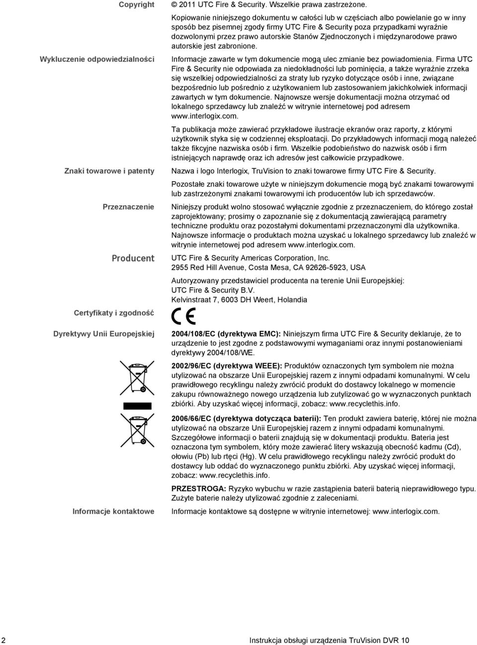 Kopiowanie niniejszego dokumentu w całości lub w częściach albo powielanie go w inny sposób bez pisemnej zgody firmy UTC Fire & Security poza przypadkami wyraźnie dozwolonymi przez prawo autorskie