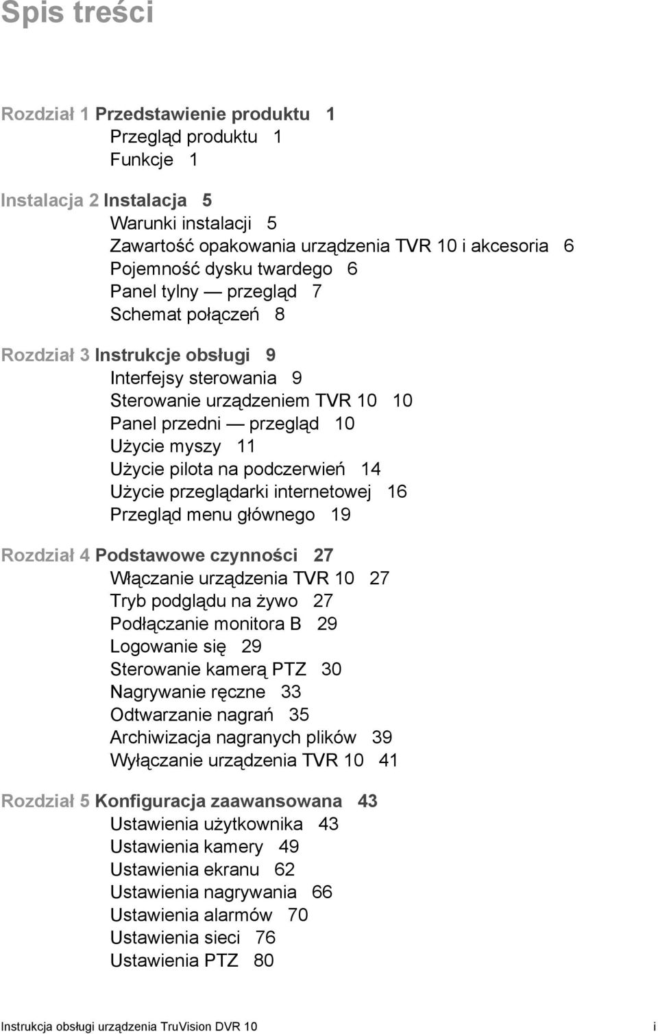 na podczerwień 14 Użycie przeglądarki internetowej 16 Przegląd menu głównego 19 Rozdział 4 Podstawowe czynności 27 Włączanie urządzenia TVR 10 27 Tryb podglądu na żywo 27 Podłączanie monitora B 29