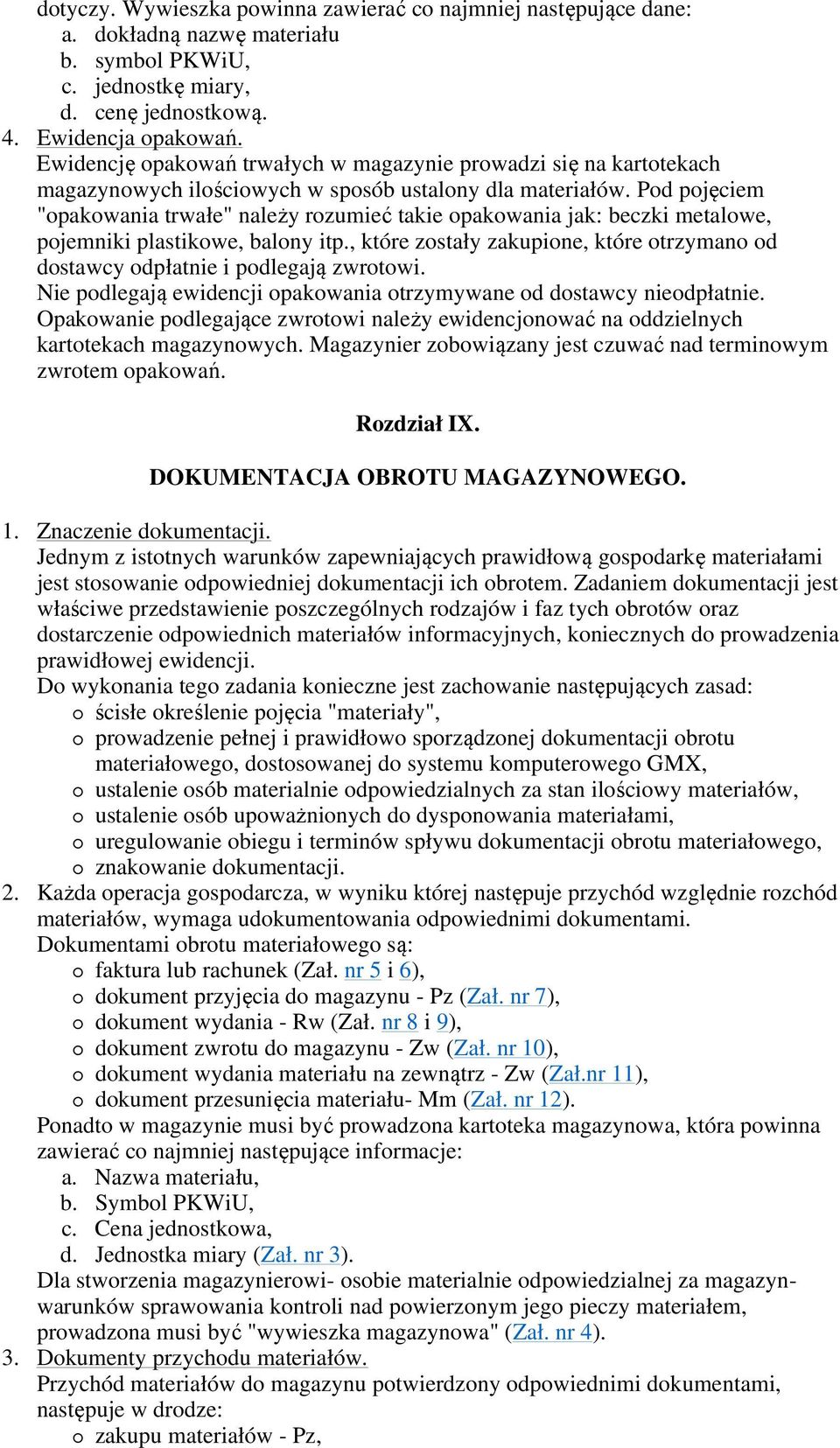 Pod pojęciem "opakowania trwałe" należy rozumieć takie opakowania jak: beczki metalowe, pojemniki plastikowe, balony itp.