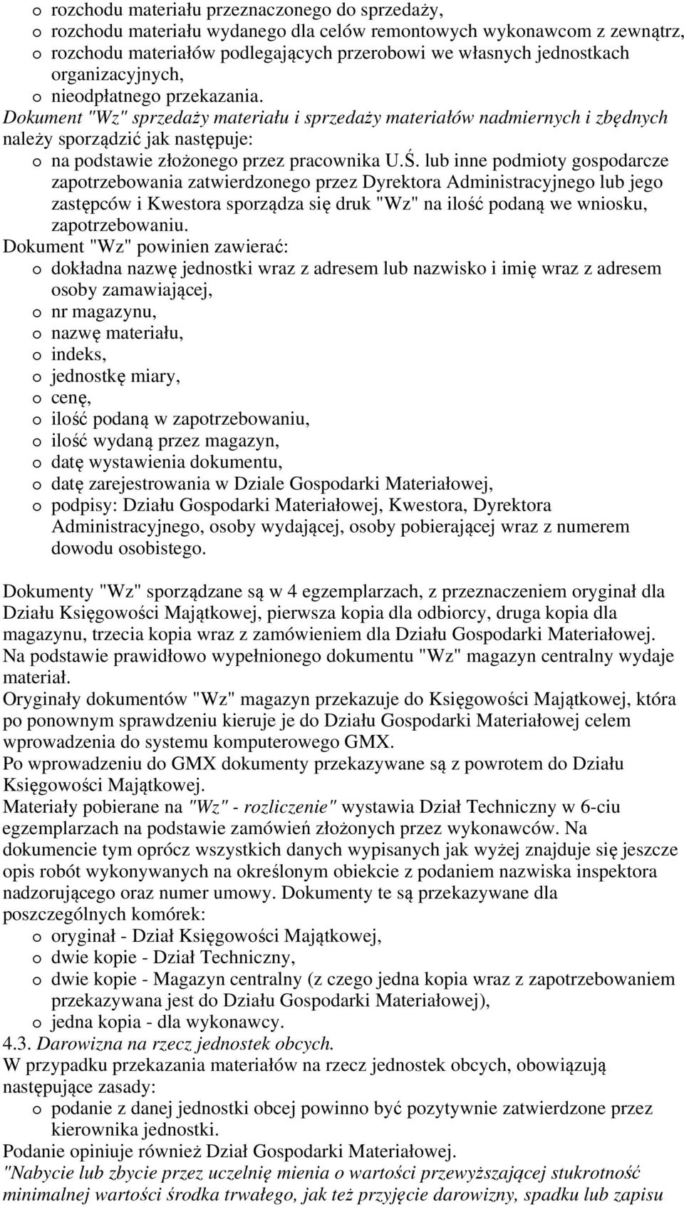 Ś. lub inne podmioty gospodarcze zapotrzebowania zatwierdzonego przez Dyrektora Administracyjnego lub jego zastępców i Kwestora sporządza się druk "Wz" na ilość podaną we wniosku, zapotrzebowaniu.