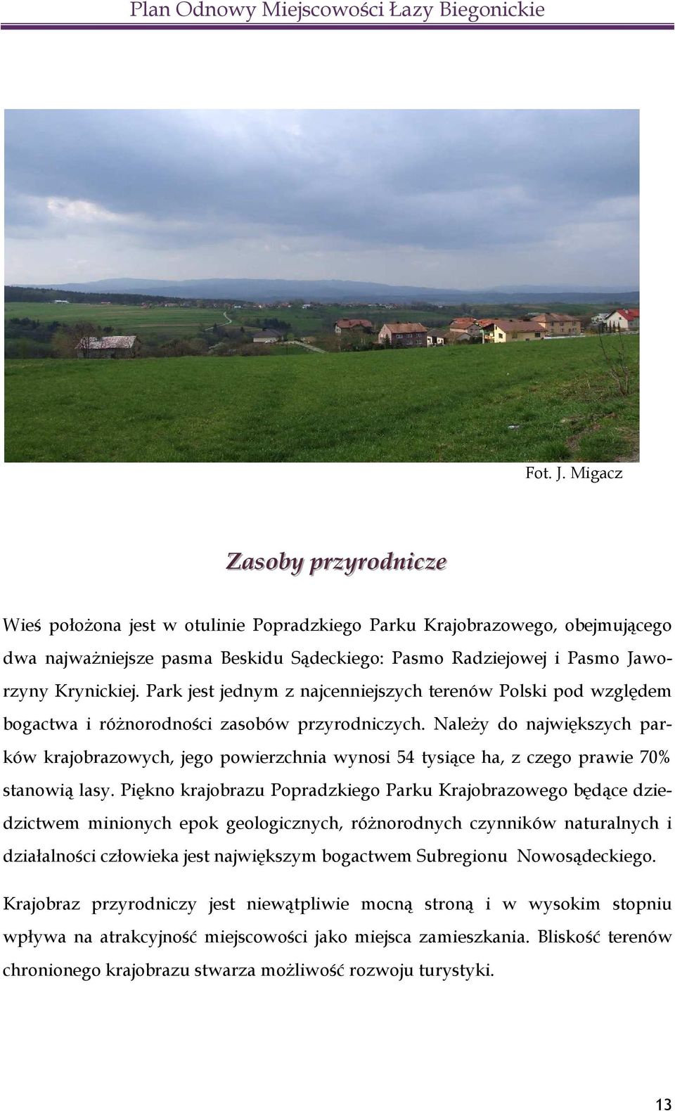 Park jest jednym z najcenniejszych terenów Polski pod względem bogactwa i różnorodności zasobów przyrodniczych.