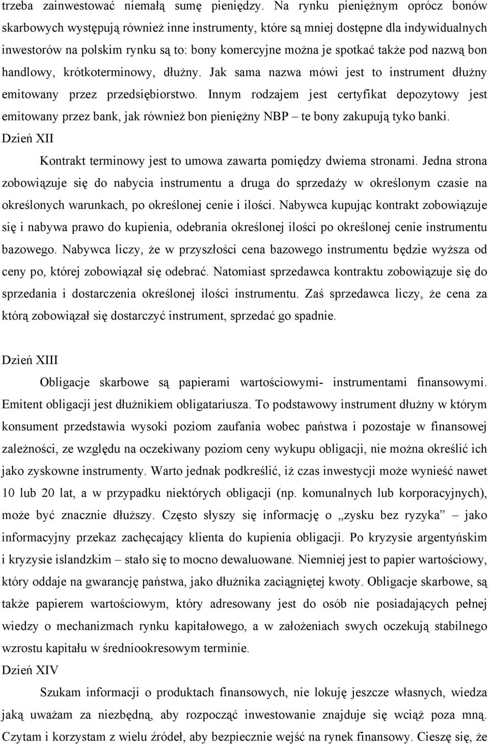 pod nazwą bon handlowy, krótkoterminowy, dłużny. Jak sama nazwa mówi jest to instrument dłużny emitowany przez przedsiębiorstwo.