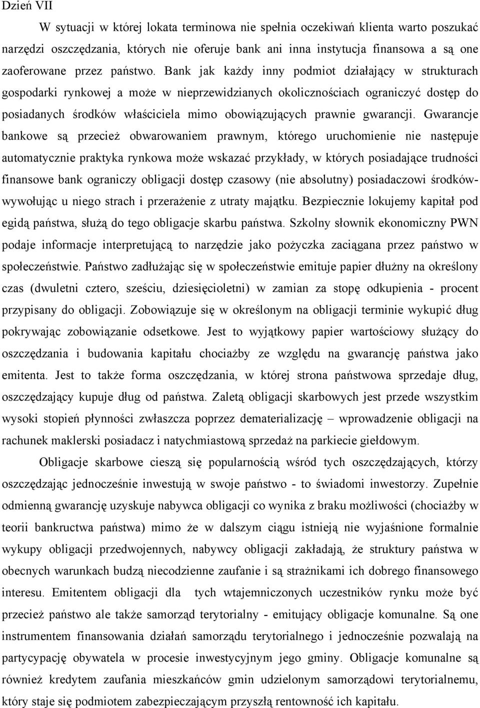 Bank jak każdy inny podmiot działający w strukturach gospodarki rynkowej a może w nieprzewidzianych okolicznościach ograniczyć dostęp do posiadanych środków właściciela mimo obowiązujących prawnie