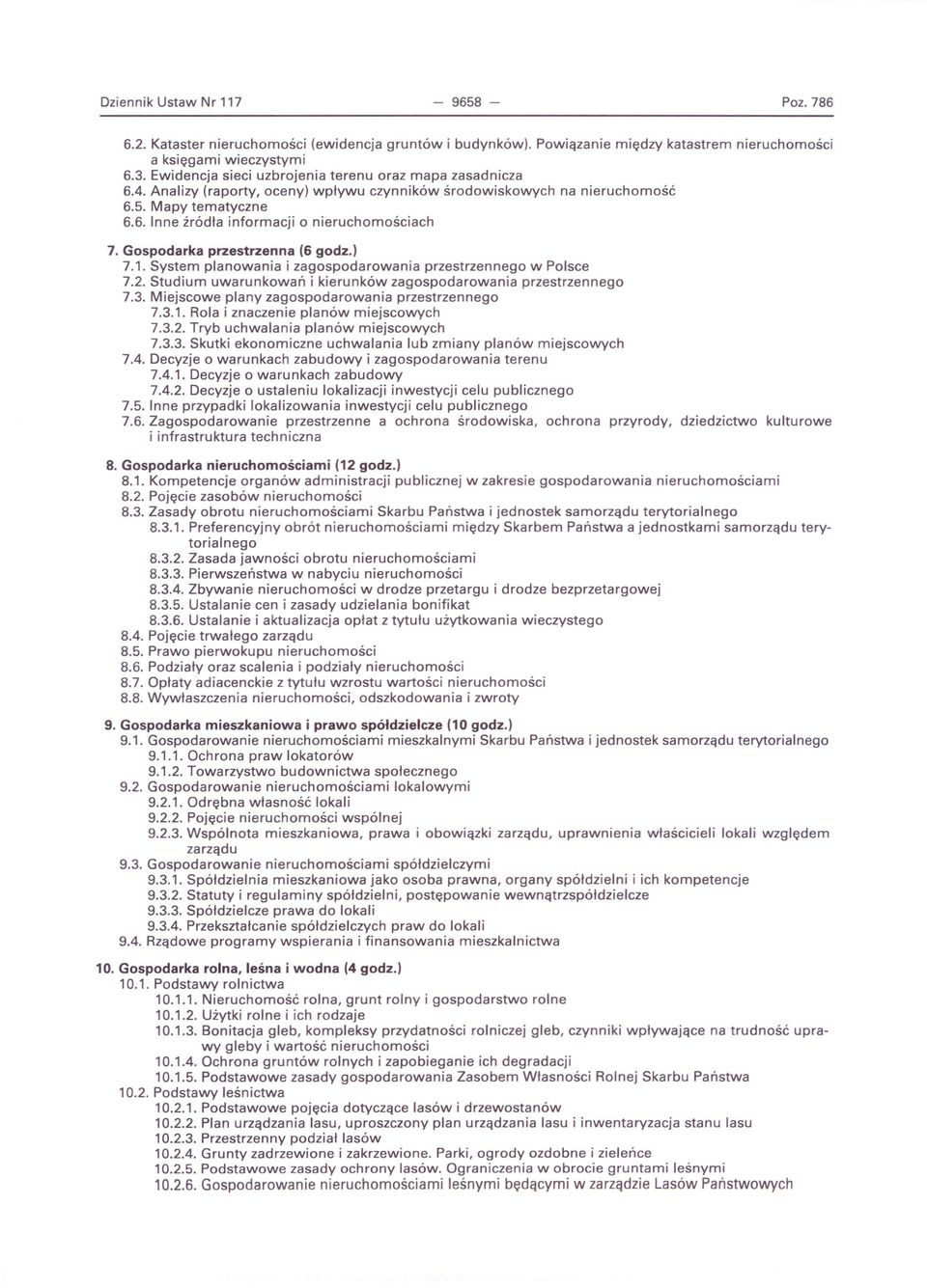 Gospodarka przestrzenna (6 godz.) 7.1. System planowania i zagospodarowania przestrzennego w Polsce 7.2. Studium uwarunkowań i kierunków zagospodarowania przestrzennego 7.3.