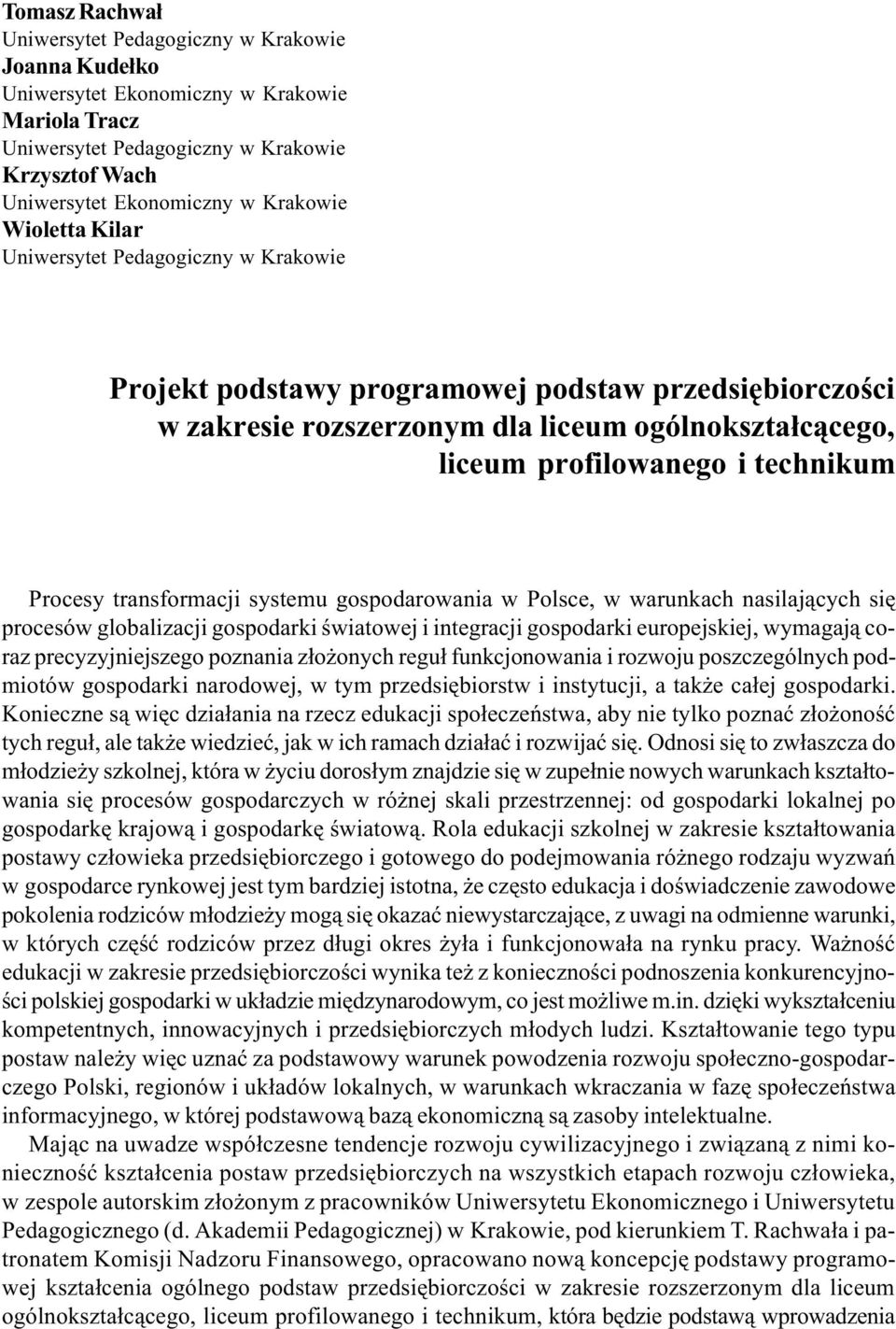 technikum Procesy transformacji systemu gospodarowania w Polsce, w warunkach nasilaj¹cych siê procesów globalizacji gospodarki œwiatowej i integracji gospodarki europejskiej, wymagaj¹ coraz