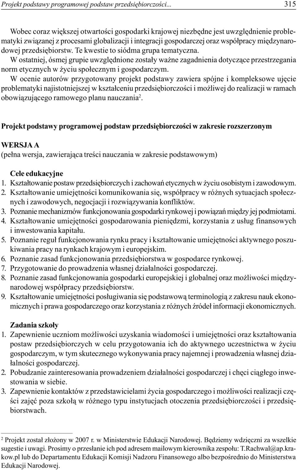 przedsiêbiorstw. Te kwestie to siódma grupa tematyczna. W ostatniej, ósmej grupie uwzglêdnione zosta³y wa ne zagadnienia dotycz¹ce przestrzegania norm etycznych w yciu spo³ecznym i gospodarczym.