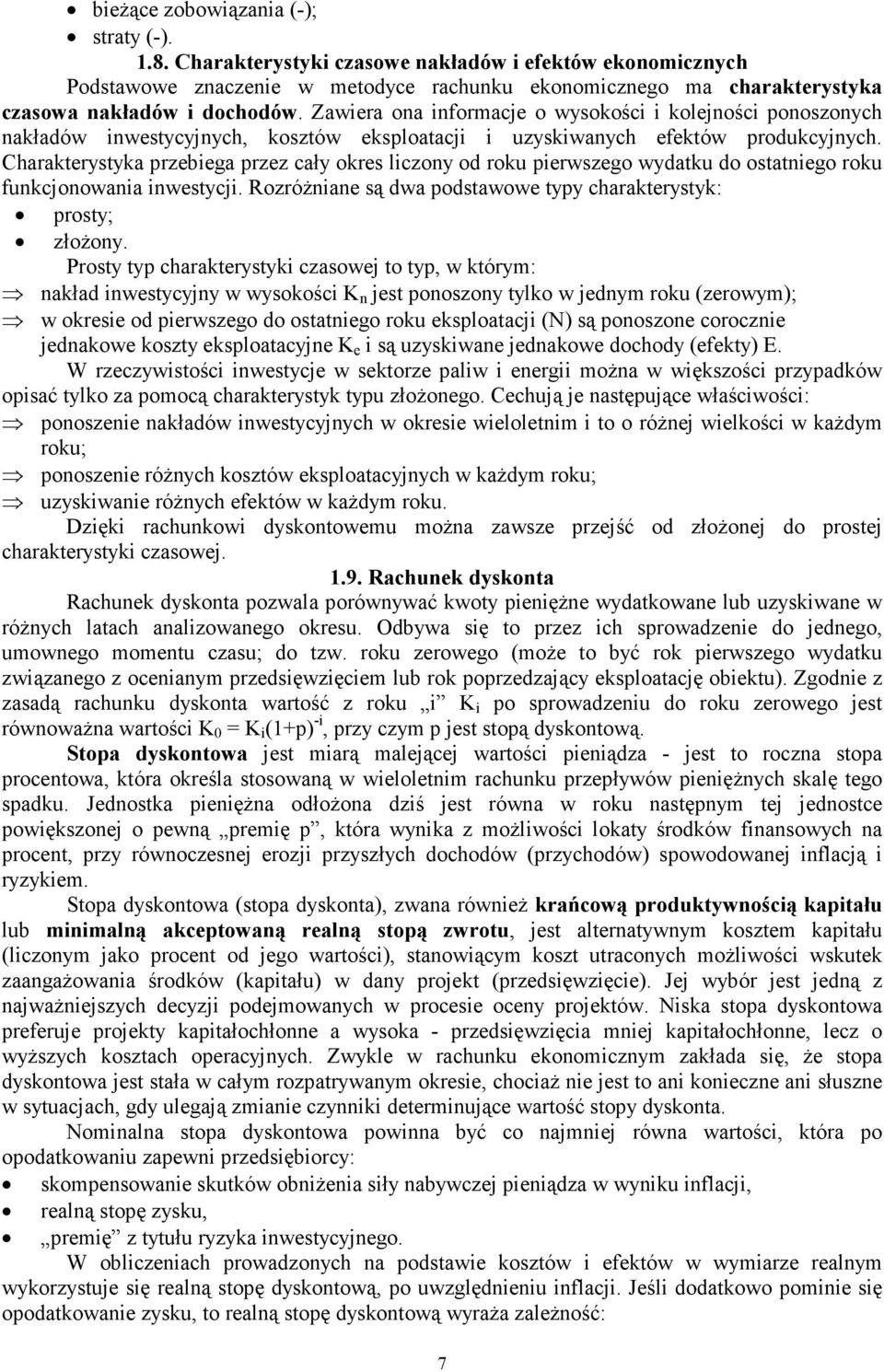 Charakterystyka rzebiega rzez cały okres liczoy od roku ierwszego wydatku do ostatiego roku fukcjoowaia iwestycji. RozróŜiae są dwa odstawowe tyy charakterystyk: rosty; złoŝoy.