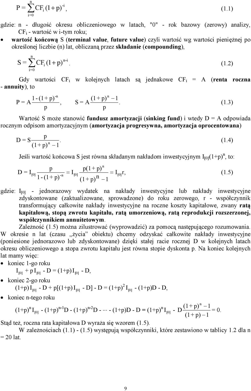 ieięŝej o określoej liczbie () lat, obliczaą rzez składaie (comoudig), CFi (1 